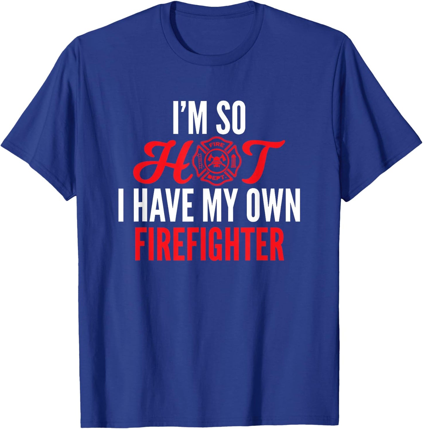 I'm So Hot I Have My Own Firefighter Wife Gift T-Shirt - T-Shirt | Royal