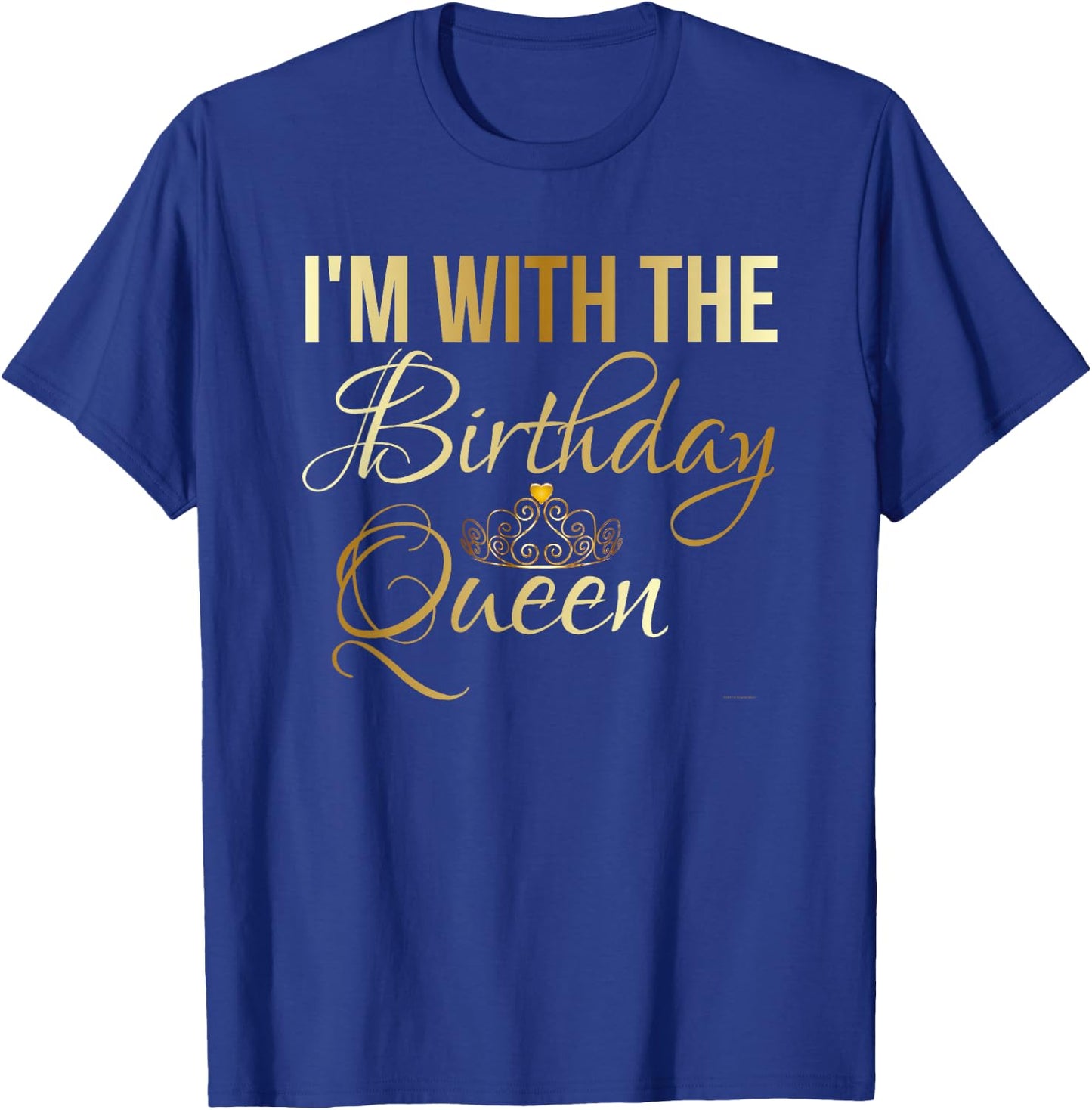 I'm with The Birthday Queen (Girl) Shirt T-Shirt - T-Shirt | Royal