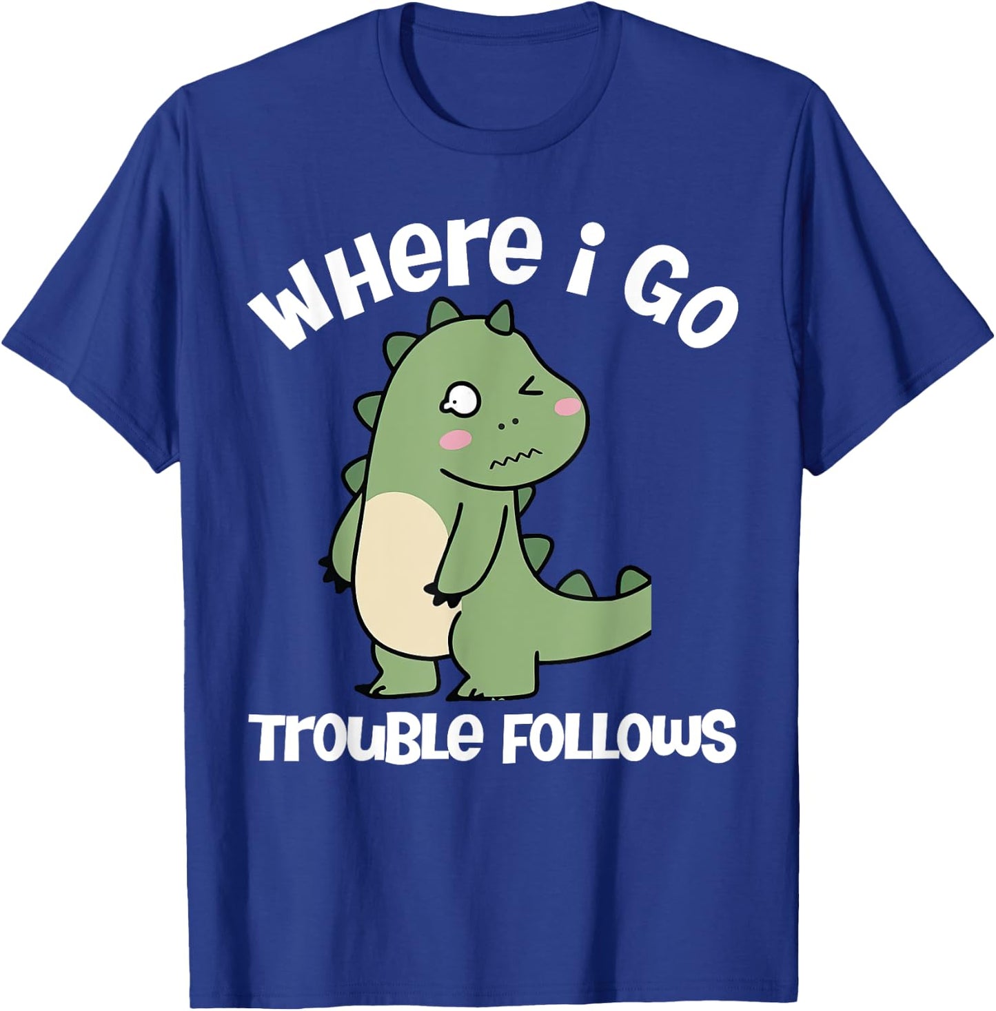Where I Go Trouble Follows I'm Trouble Funny Dinosaur Couple T-Shirt - T-Shirt | Royal