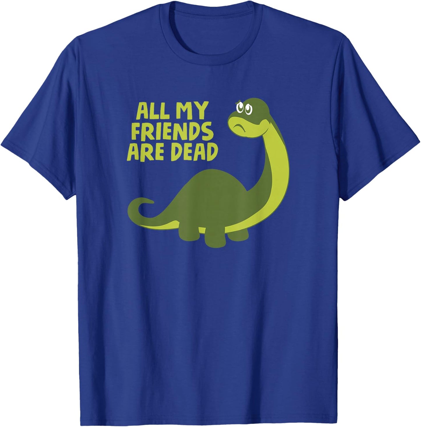 All my Friends are Dead Kids Funny Nerdy Dinosaur T-Shirt - T-Shirt | Royal