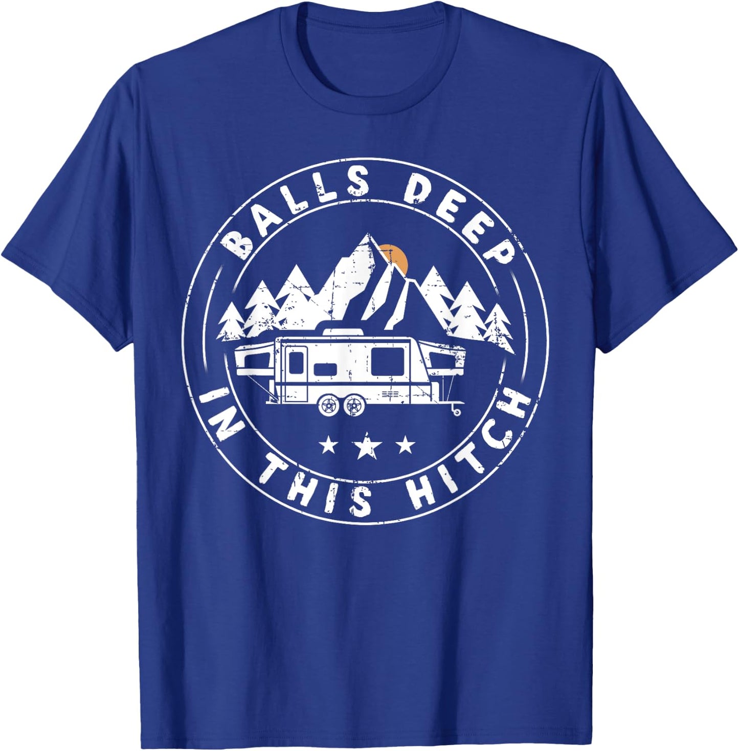 Balls Deep In This Hitch Funny Camping T-Shirt - T-Shirt | Royal