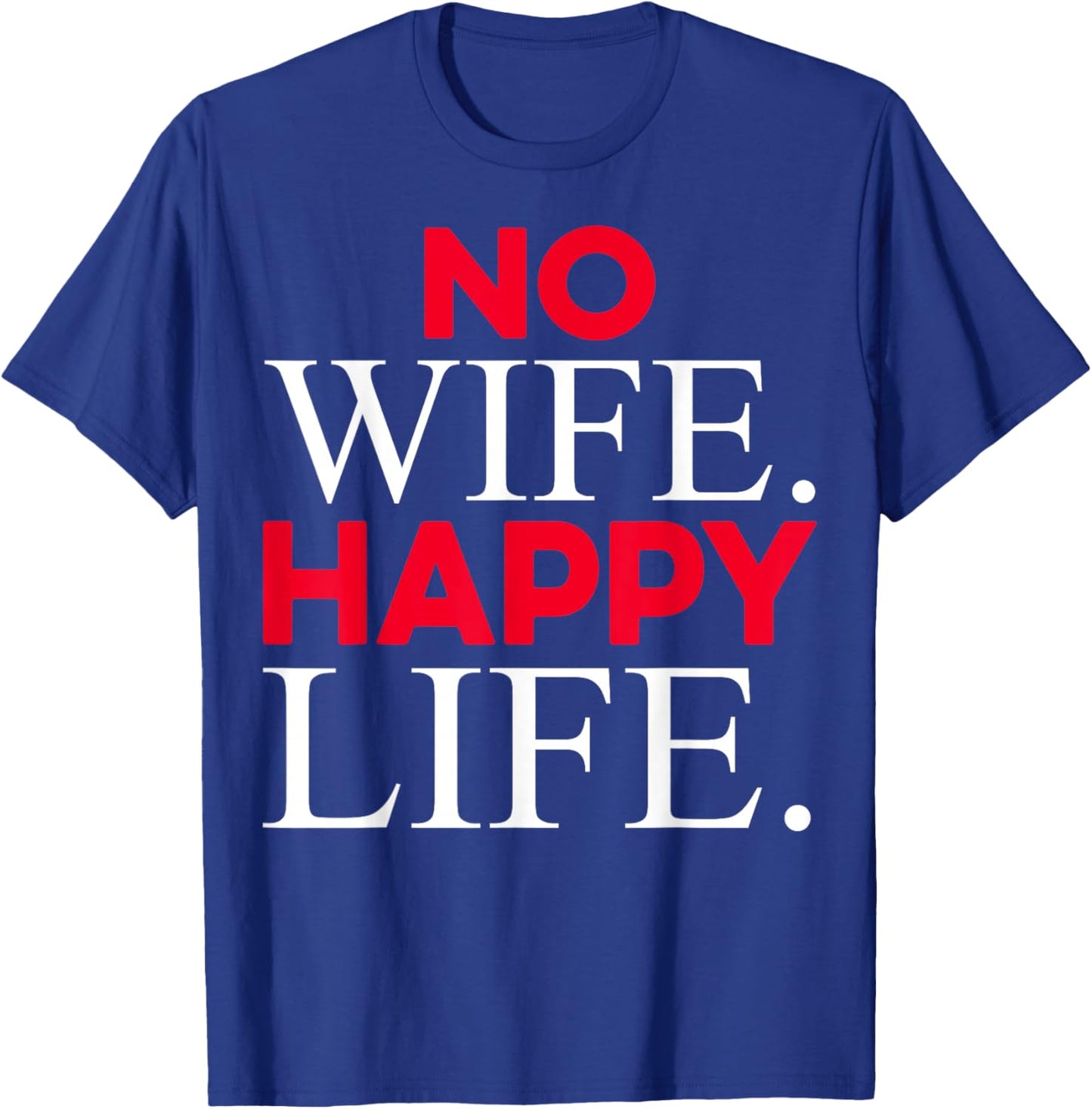 No Wife Happy Life Funny Divorce Party Design Husband Gifts T-Shirt - T-Shirt | Royal