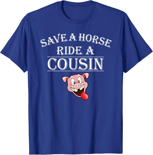 Save a Horse Ride a Cousin Hillbilly Redneck Squeal Pig T-Shirt - T-Shirt | Royal