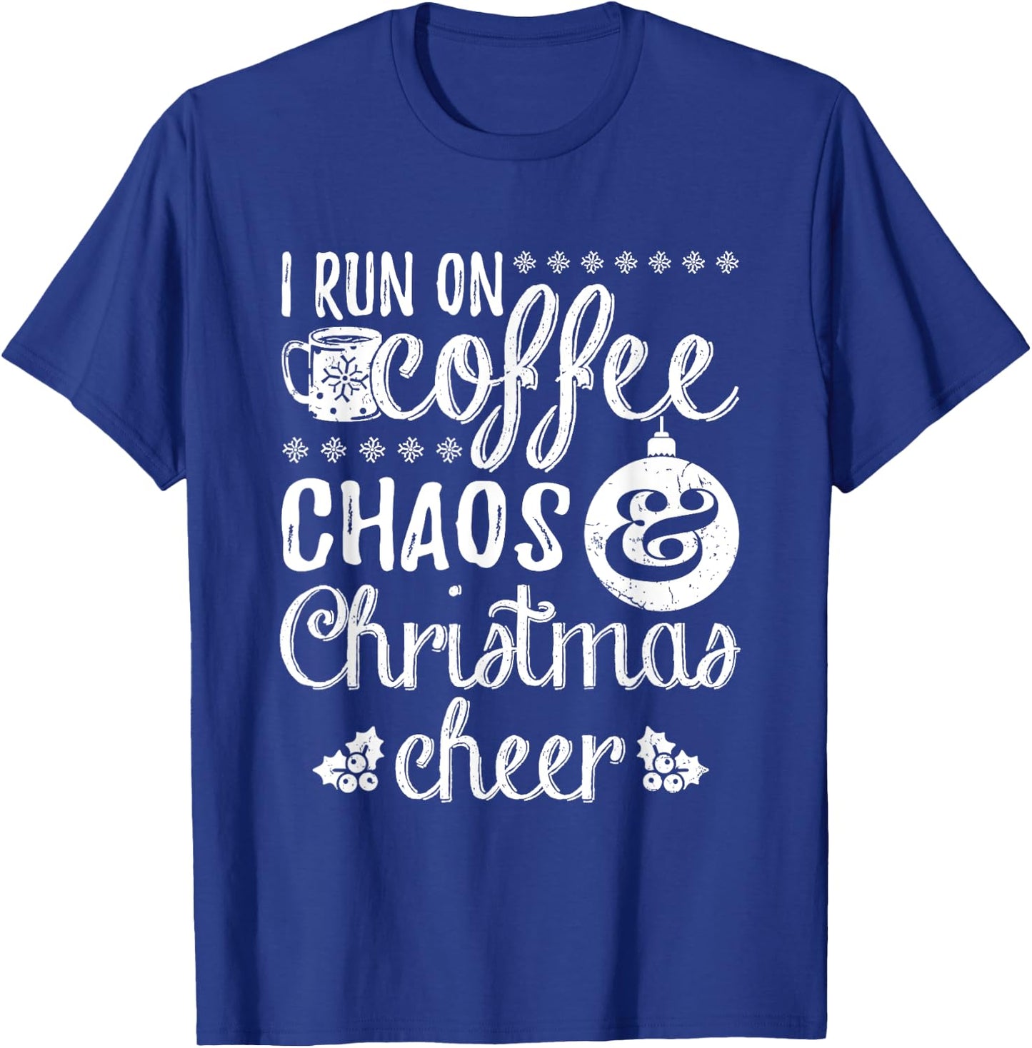 I Run On Coffee Chaos And Christmas Cheer T-Shirt - T-Shirt | Royal