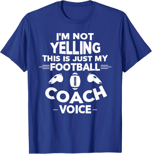 I'm Not Yelling This is Just My Football Coach Voice T-Shirt - T-Shirt | Royal