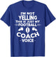 I'm Not Yelling This is Just My Football Coach Voice T-Shirt - T-Shirt | Royal