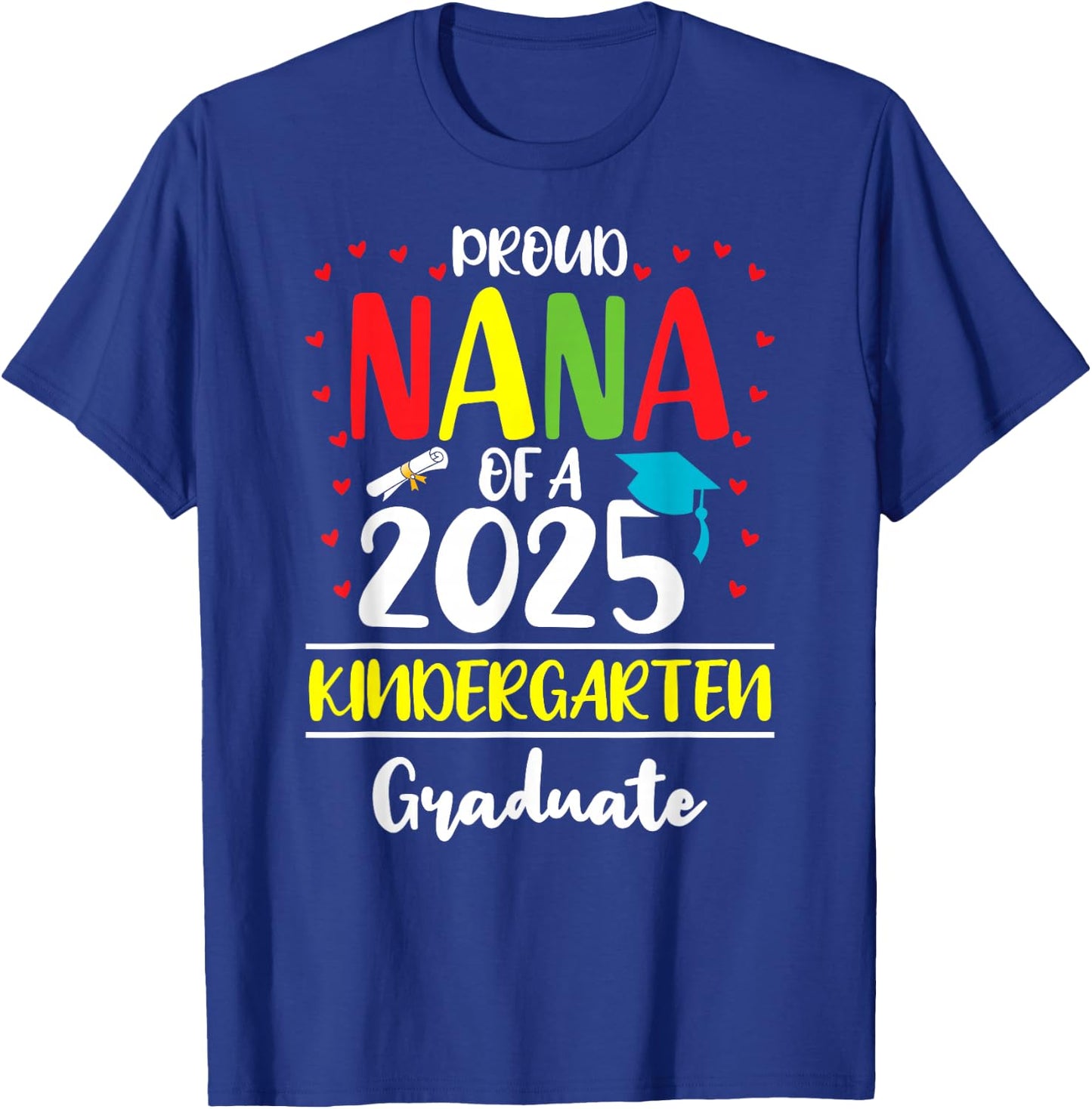 Funny Proud Nana of a Class of 2025 Kindergarten Graduate T-Shirt - T-Shirt | Royal