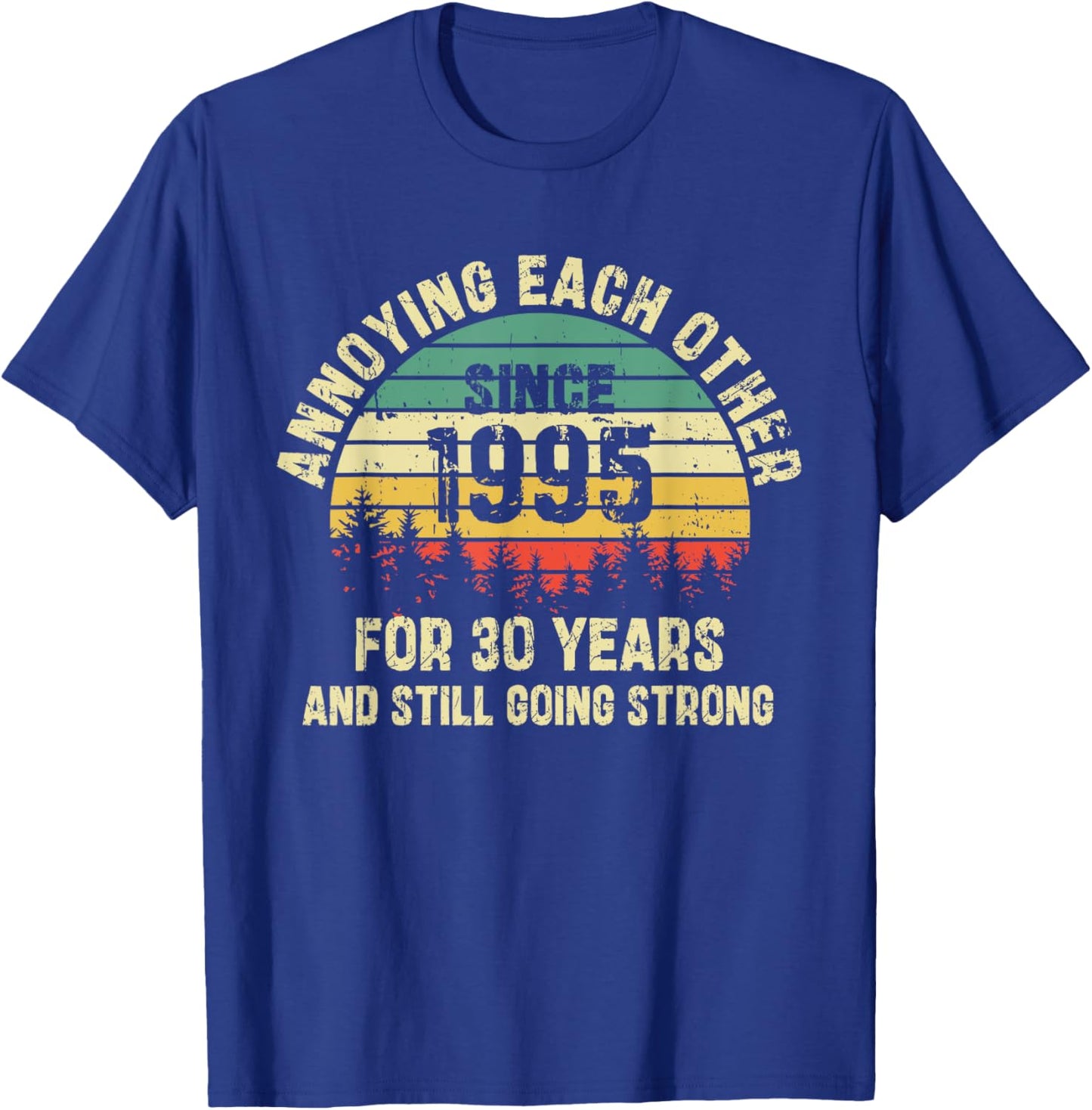 Annoying Each Other Since 1995 30th Wedding Anniversary T-Shirt - T-Shirt | Royal