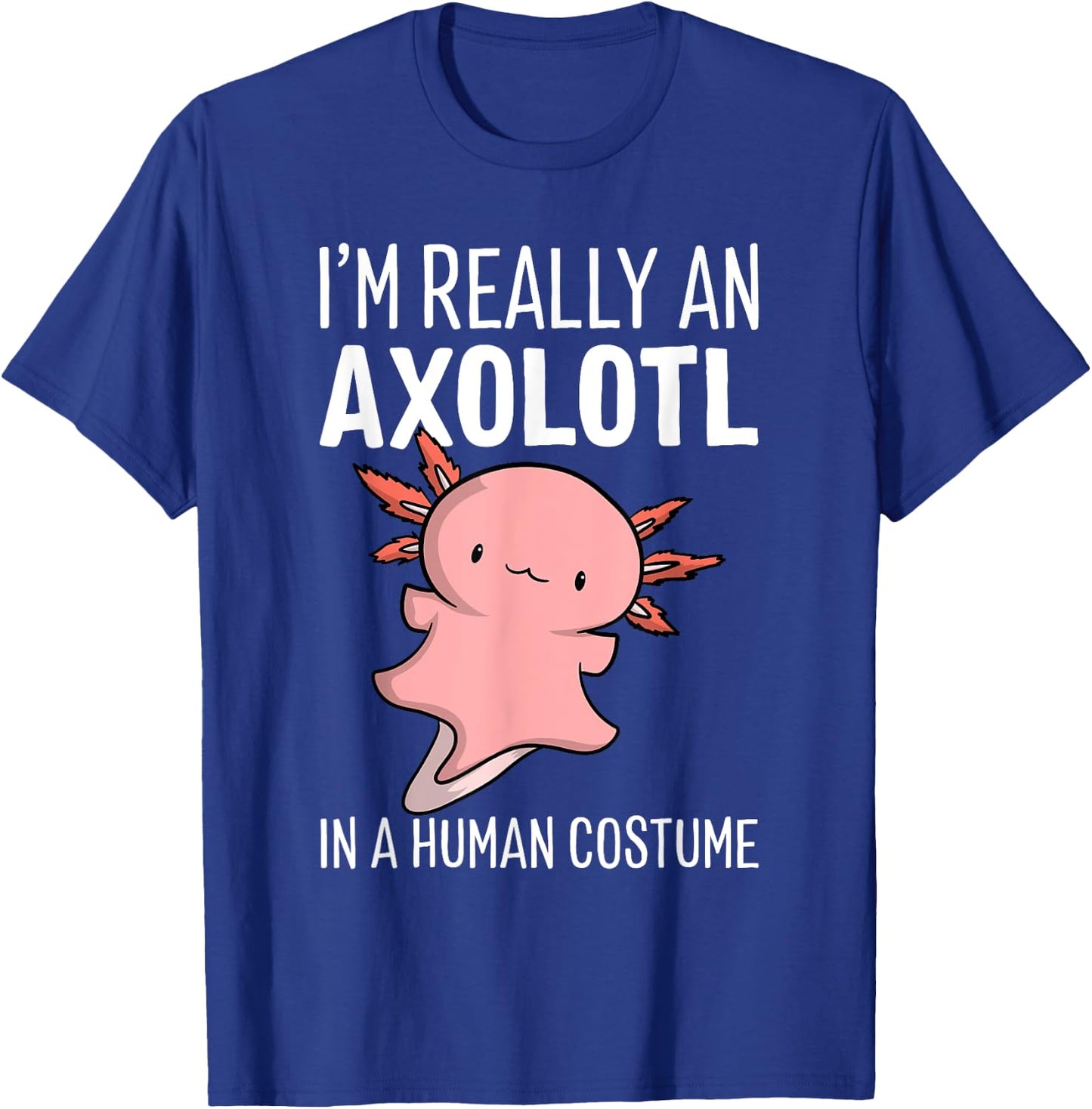 I'm Really An Axolotl In A Human Costume Halloween Chibi T-Shirt - T-Shirt | Royal