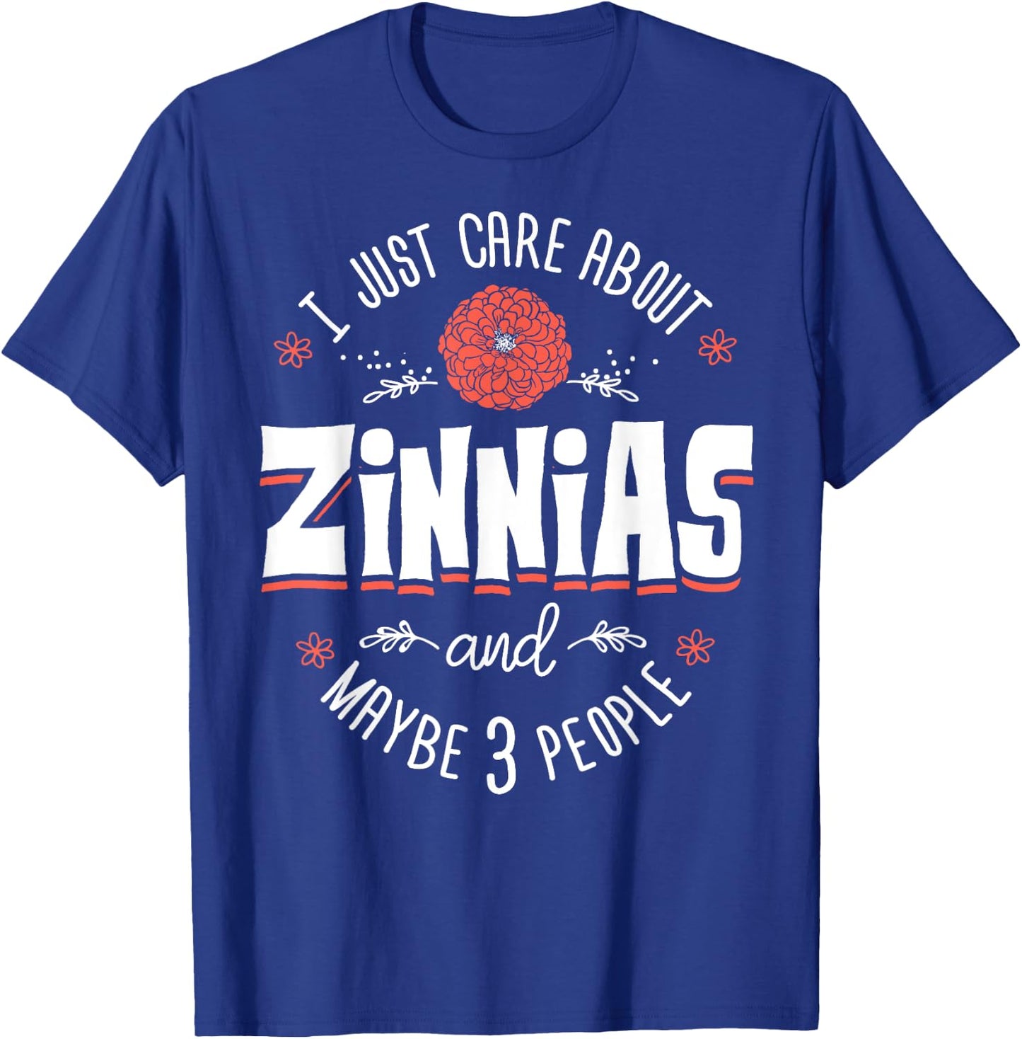 Zinnias Flower - I Just Care About Zinnias T-Shirt - T-Shirt | Royal