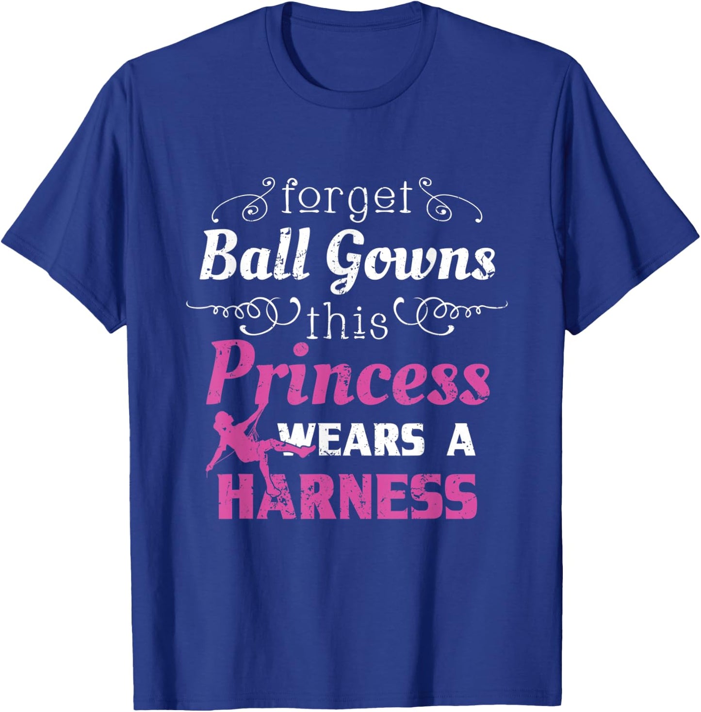 Funny Rock Climbing Shirt Women Girls Forget Ball Gowns T-Shirt - T-Shirt | Royal