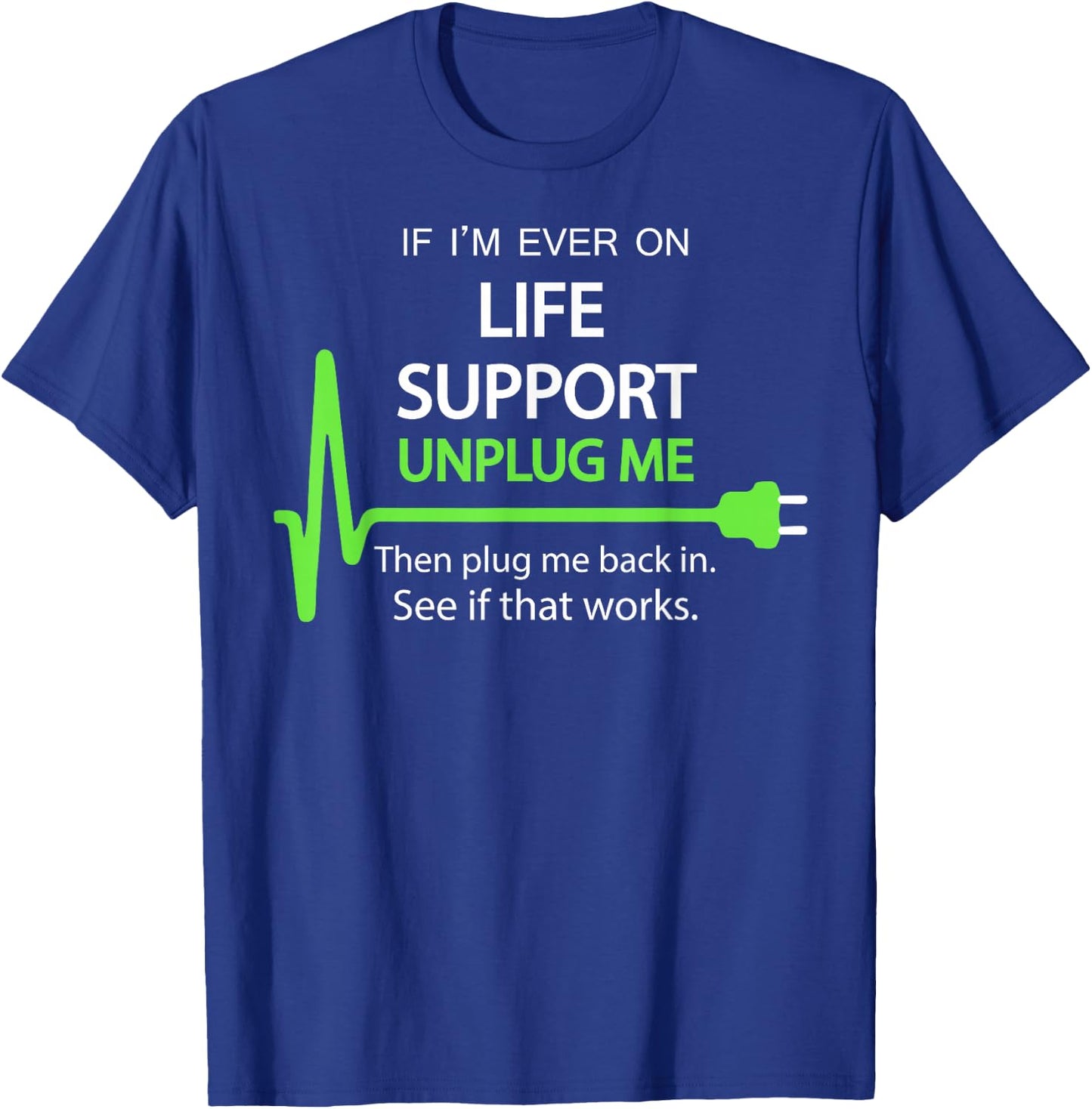 If I'm Ever on Life Support T Shirt Funny Sarcastic Geek T-Shirt - T-Shirt | Royal
