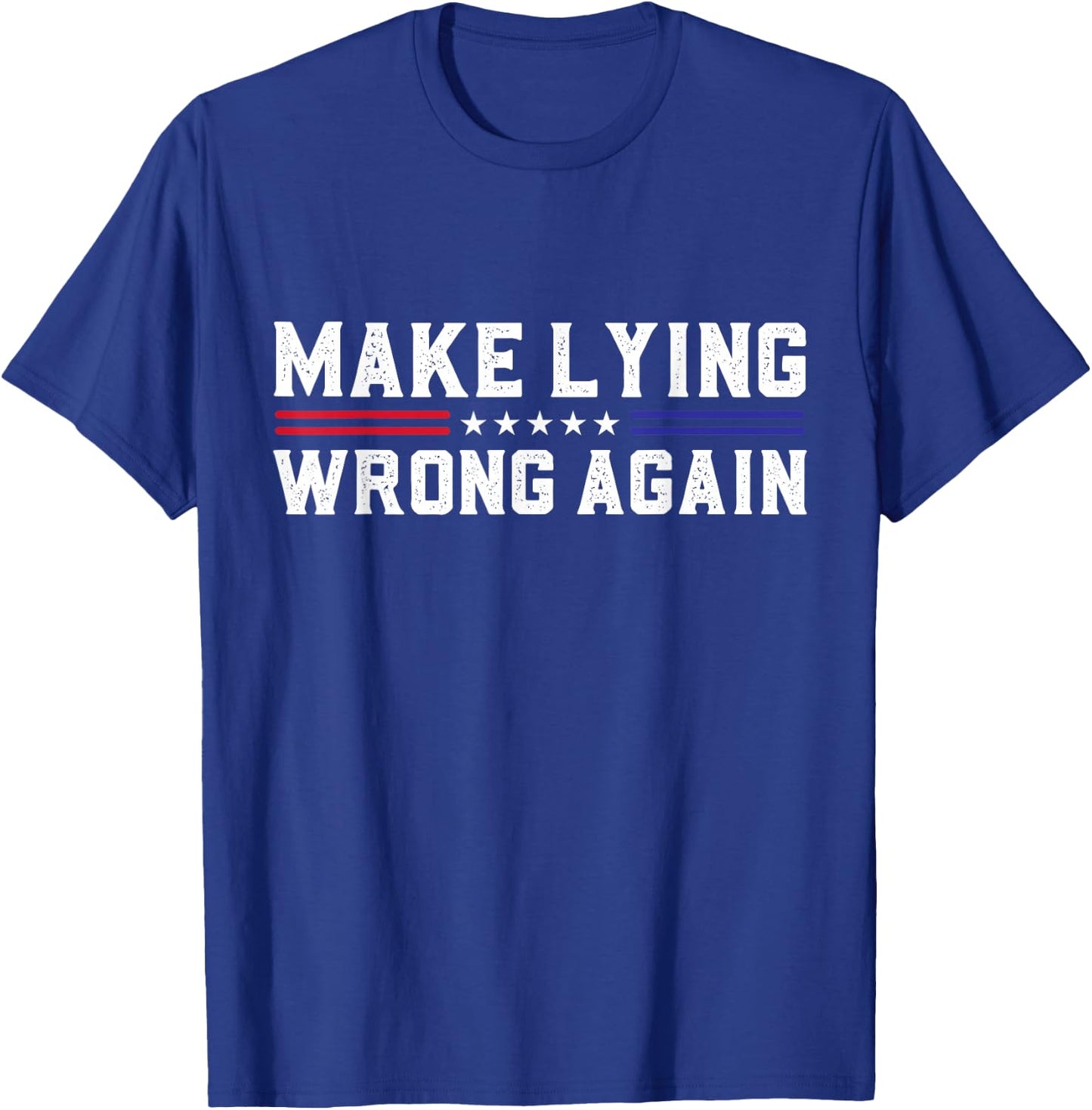 Make Lying Wrong Again Sarcastic Political USA Election T-Shirt - T-Shirt | Royal