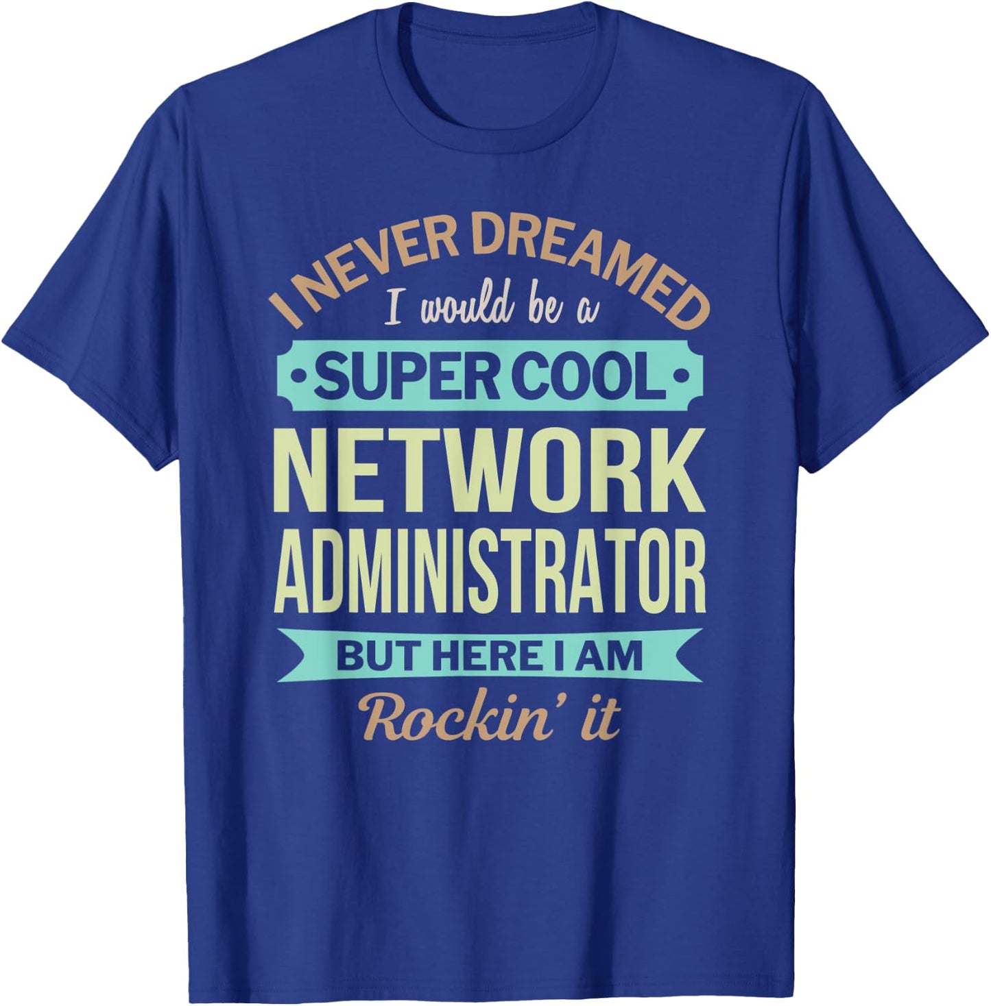 Network Administrator Gift Funny Appreciation T-Shirt - T-Shirt | Royal