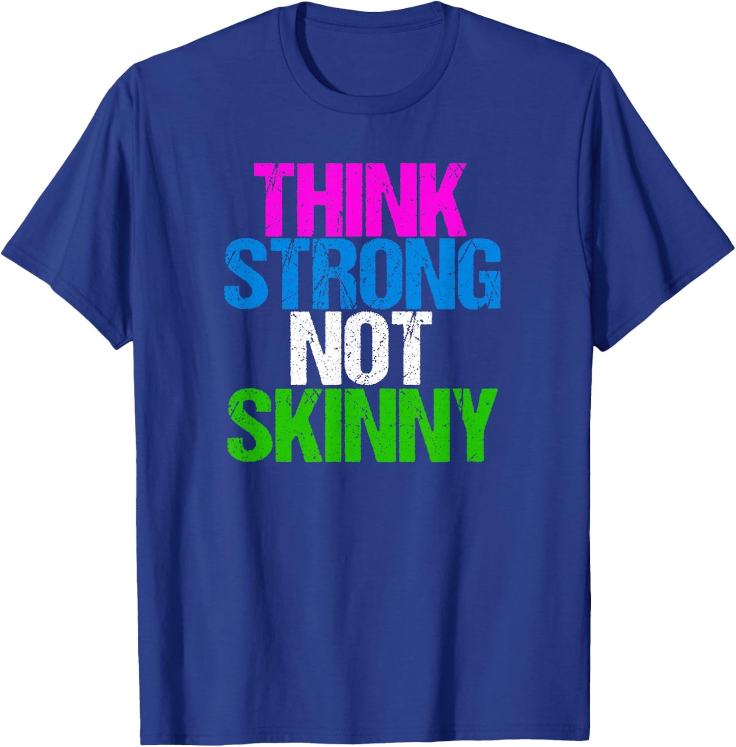 Think Strong Not Skinny Fitness Inspiration T-Shirt - T-Shirt | Royal