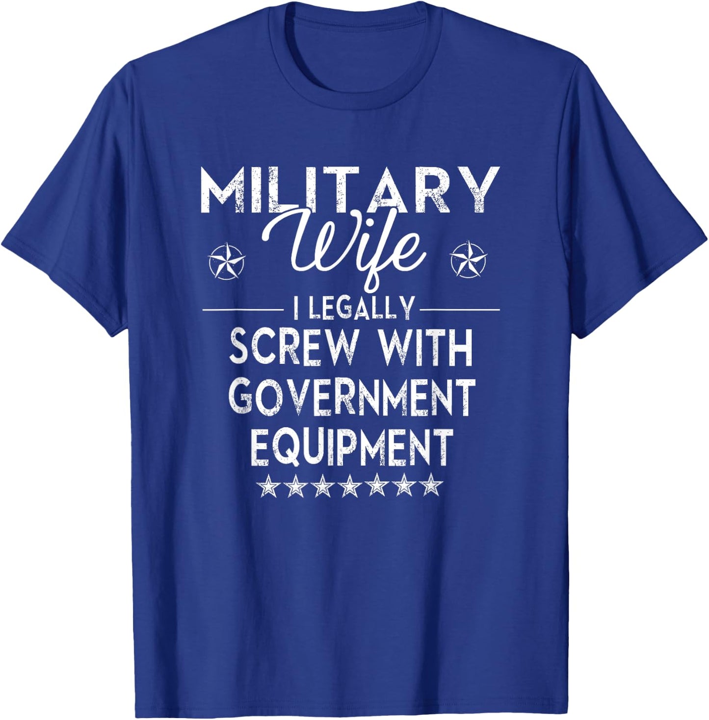Military Wife I Legally Screw Government Equipment T-Shirt - T-Shirt | Royal