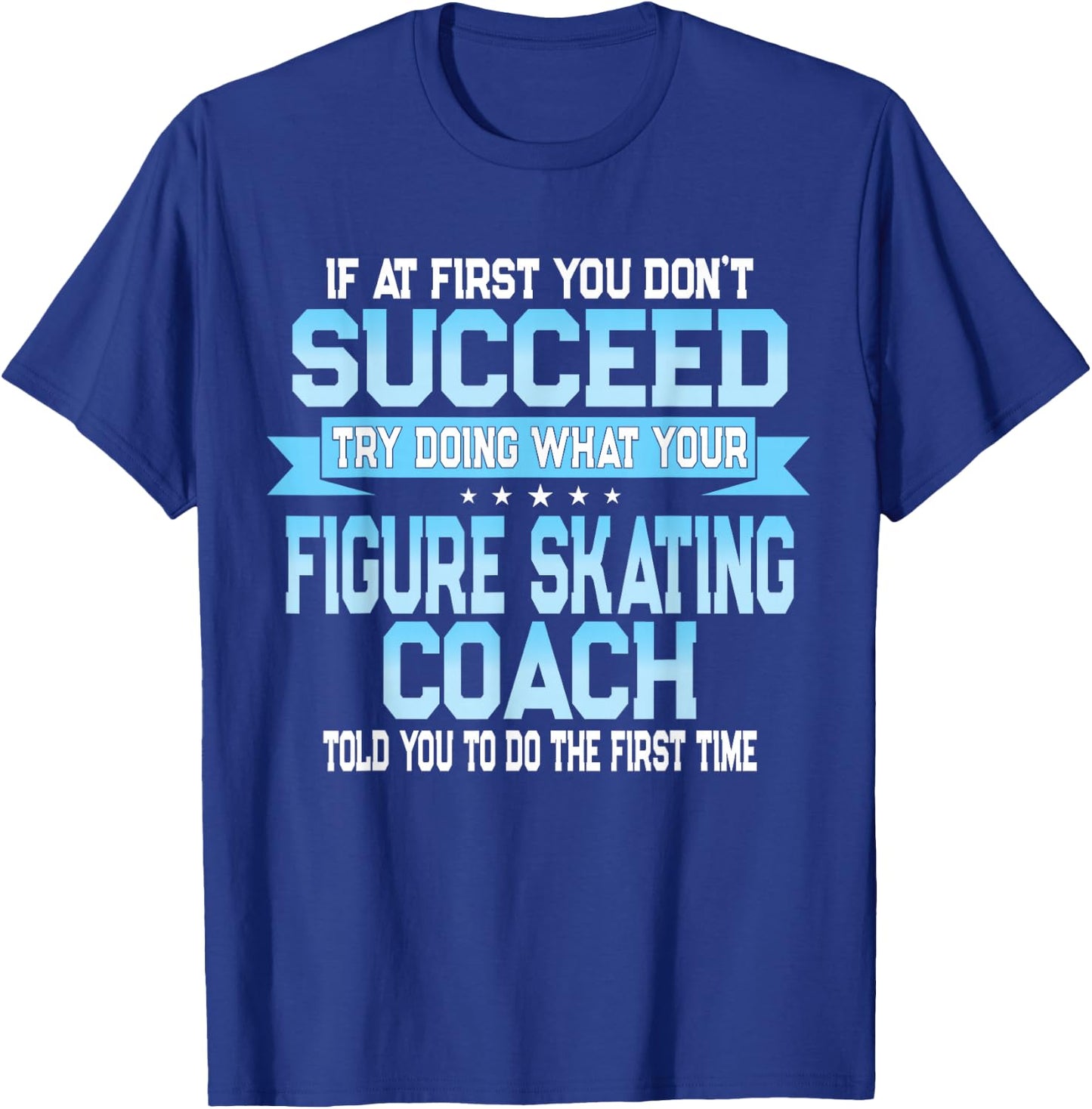 Fun Sport Coach Gift Funny Figure Skating Saying T-Shirt - T-Shirt | Royal