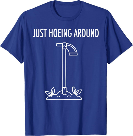Gardening - Just Hoeing Around Garden Tool Pun T-Shirt - T-Shirt | Royal