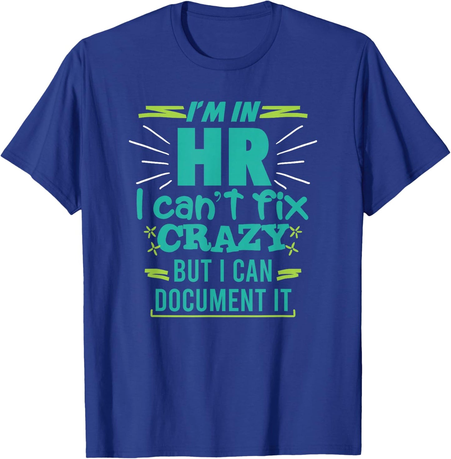 I'm In HR I Can't Fix Crazy Quote Human Resources Gift T-Shirt - T-Shirt | Royal