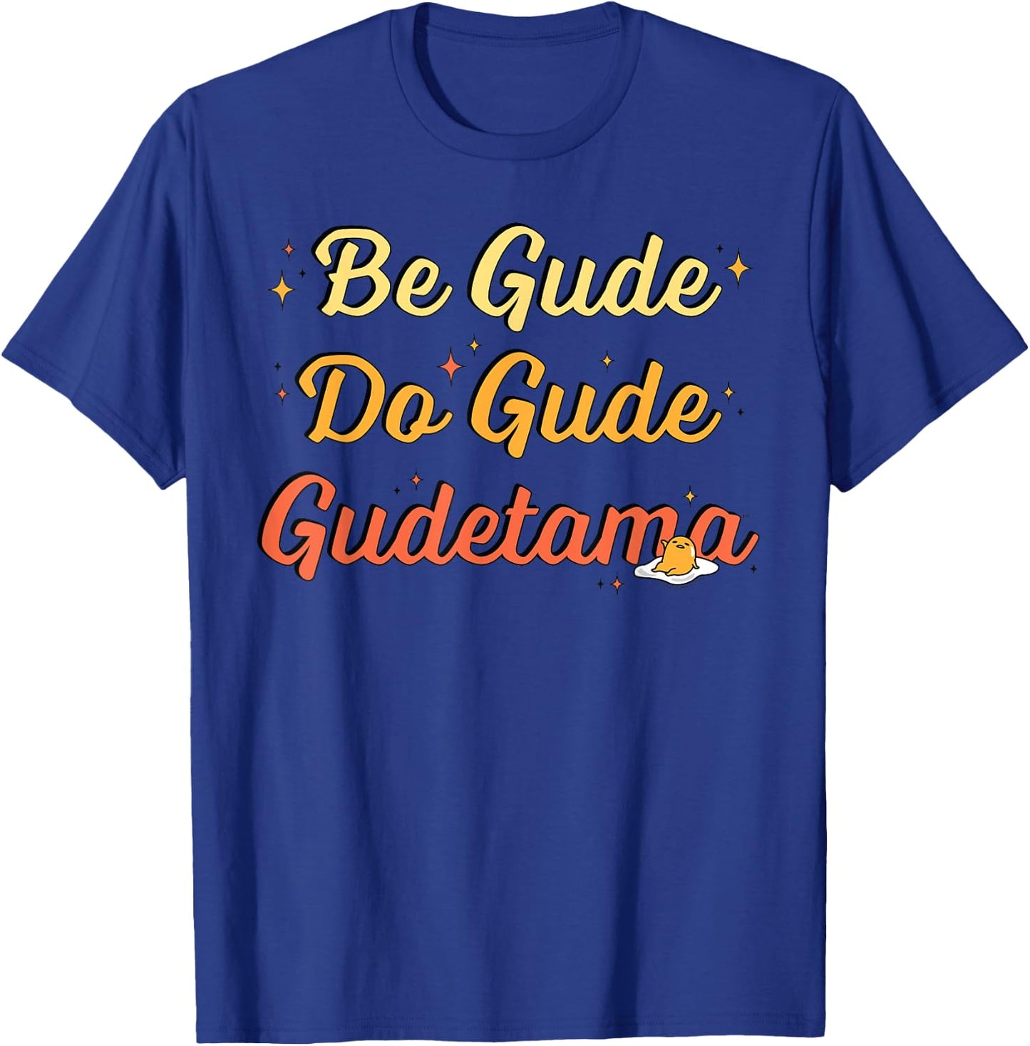 Gudetama The Lazy Egg "Be Gude Do Gude" Be Good Do Good T-Shirt - T-Shirt | Royal