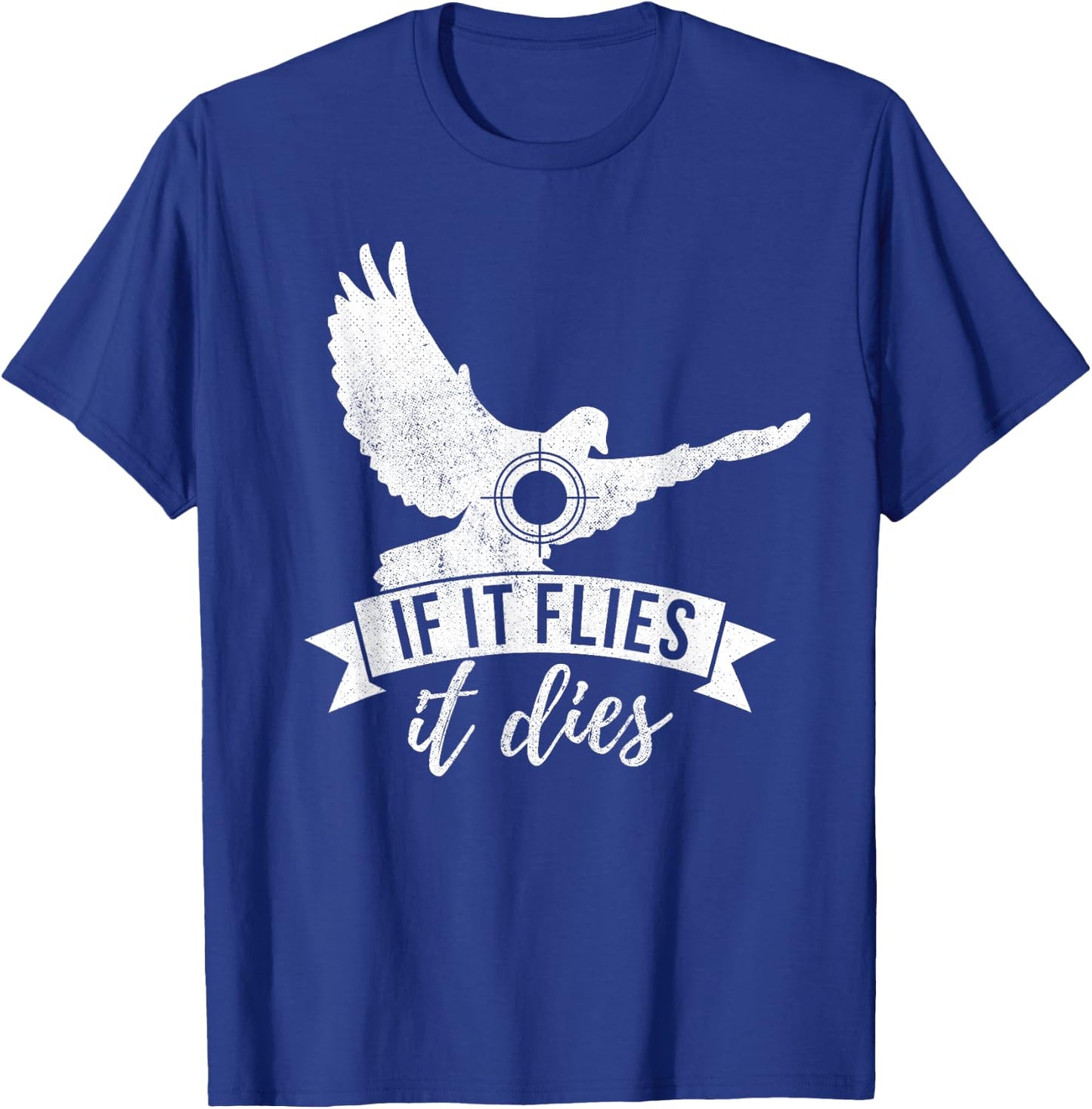 IF IT FLIES IT DIES Funny Dove Hunting Shirt T-Shirt - T-Shirt | Royal