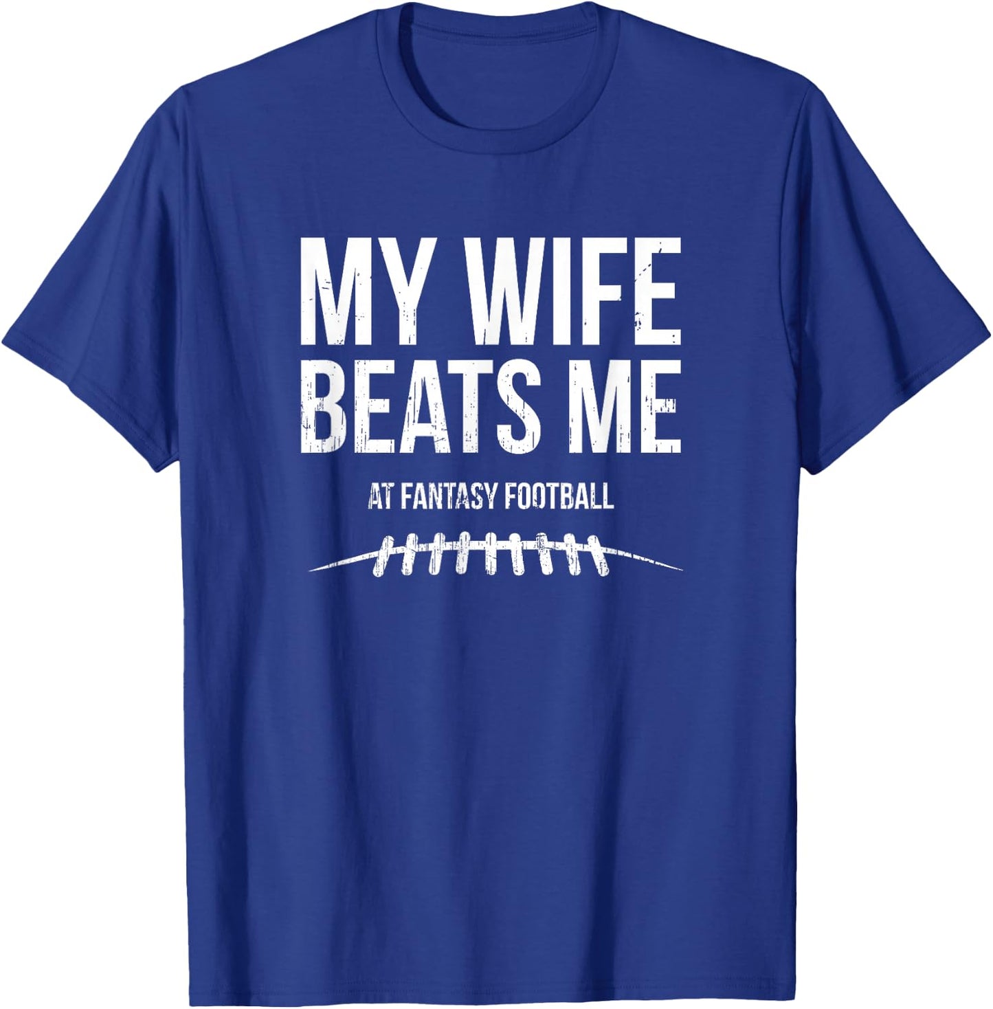 My Wife Beats Me at Fantasy Football - Funny Hidden Message T-Shirt - T-Shirt | Royal