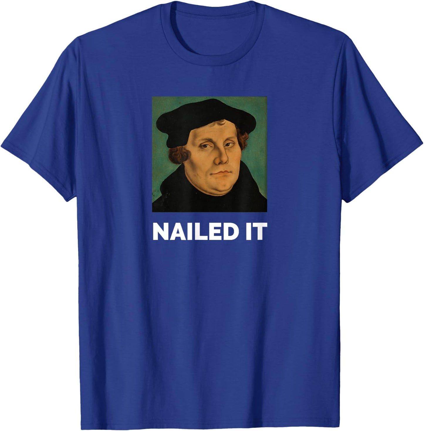 Nailed It Martin Luther Christian Reformation T-Shirt - T-Shirt | Royal