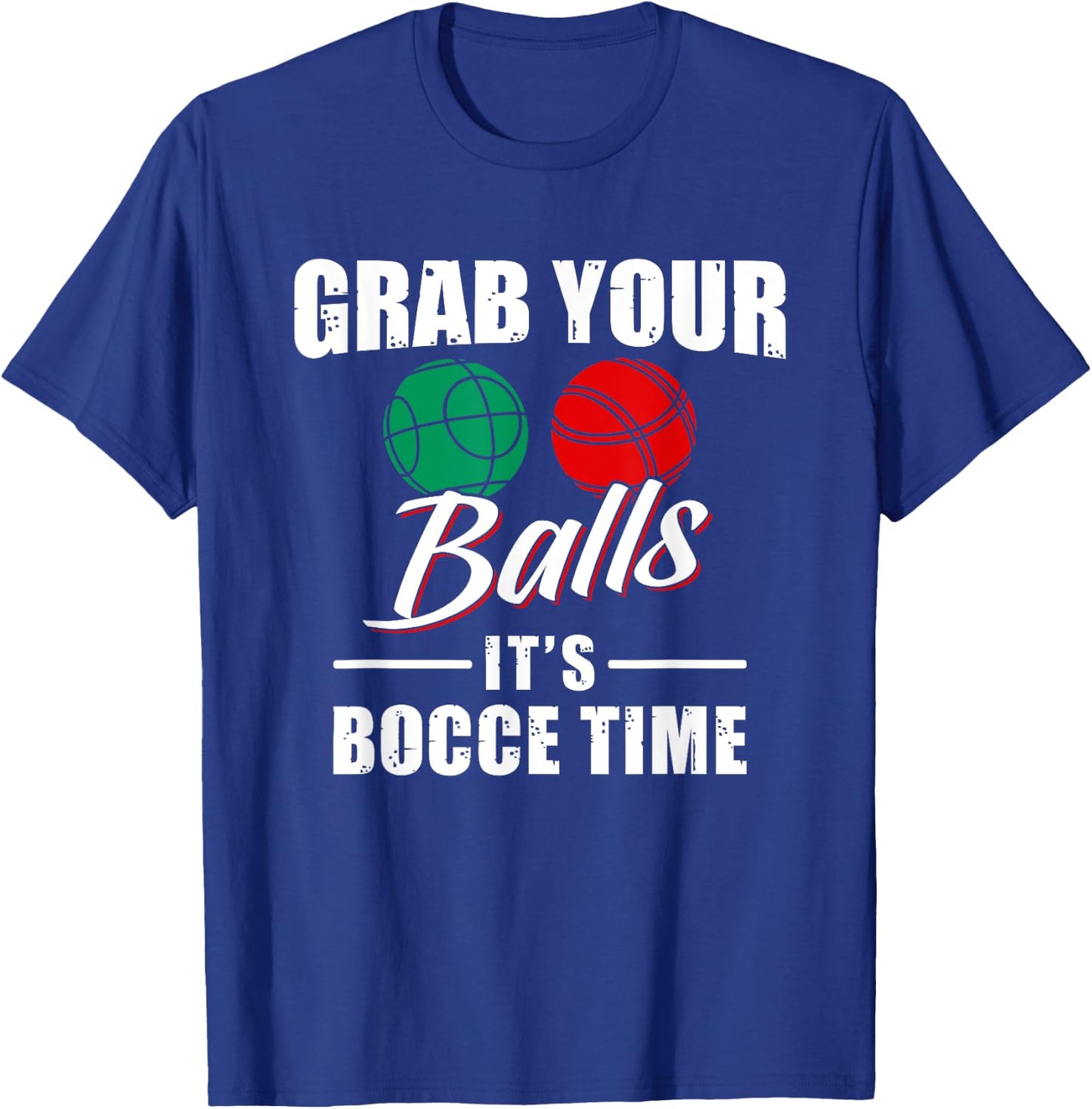 Grab Your Balls It's Bocce Time Team Ball Player Funny Gift T-Shirt - T-Shirt | Royal