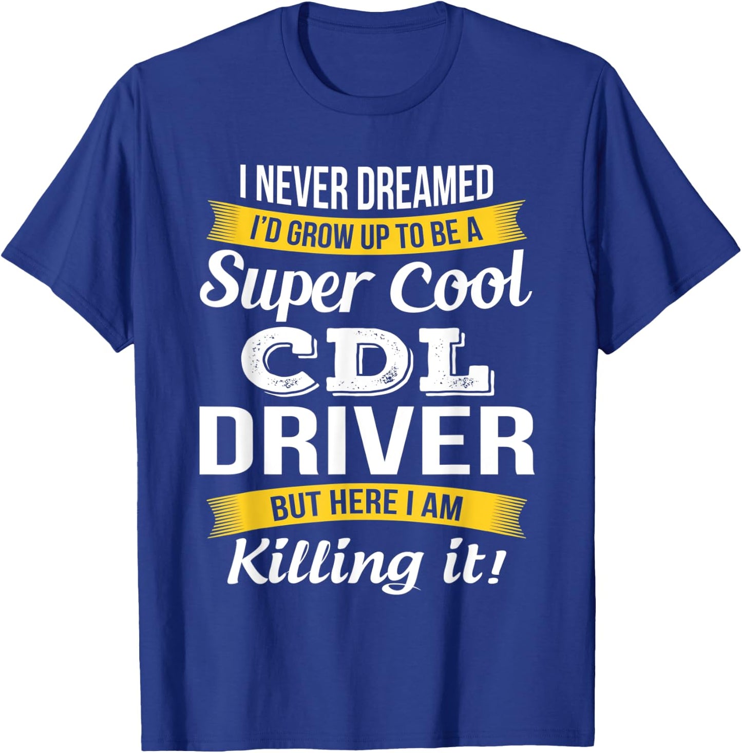CDL Driver Funny Gift T-Shirt - T-Shirt | Royal