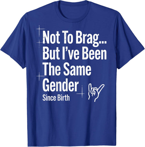 (ON Back) Not to Brag But I've Been The Same Gender Since
