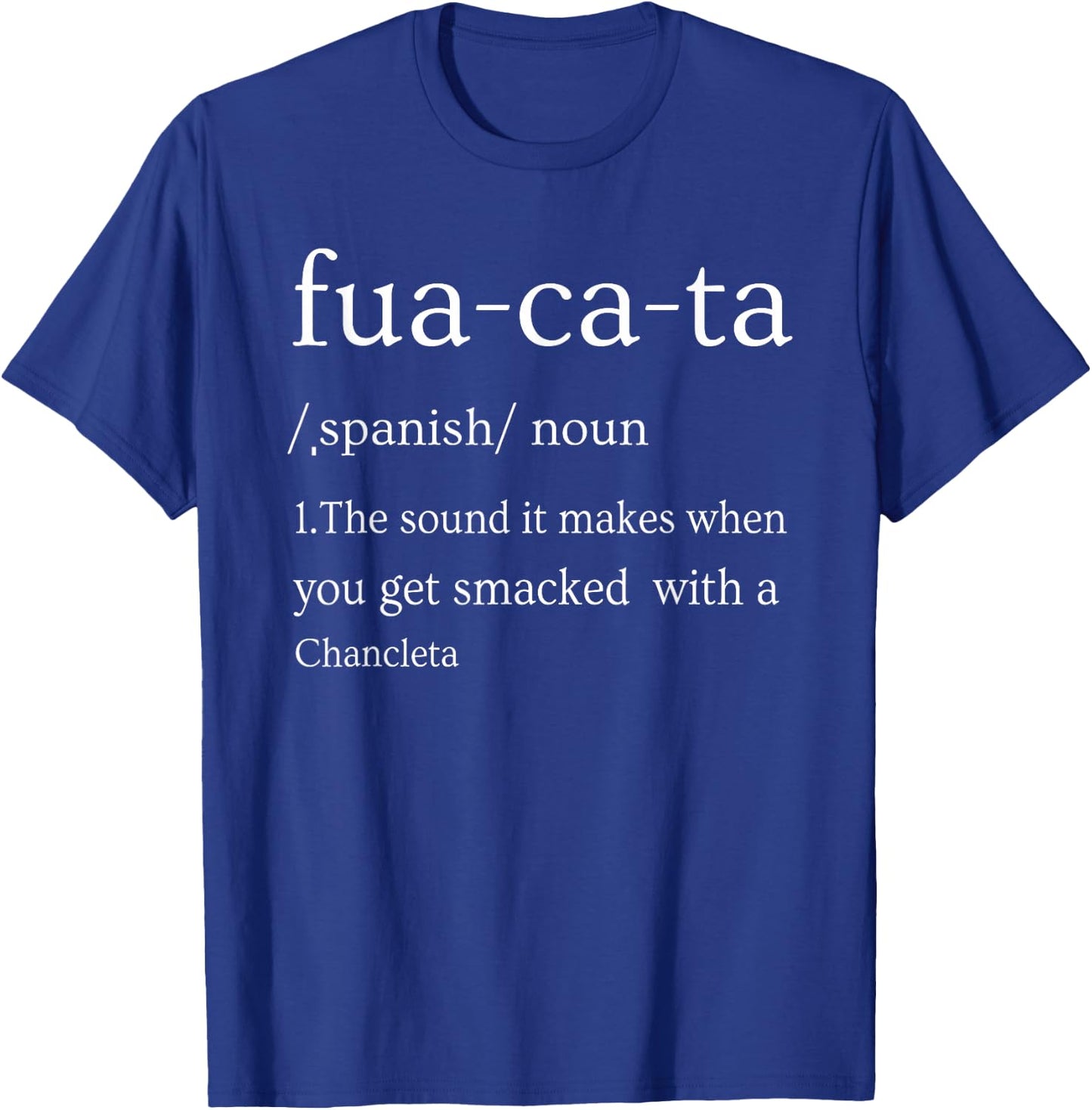Fuacata,the sounds when get smacked with a chancleta T-Shirt - T-Shirt | Royal