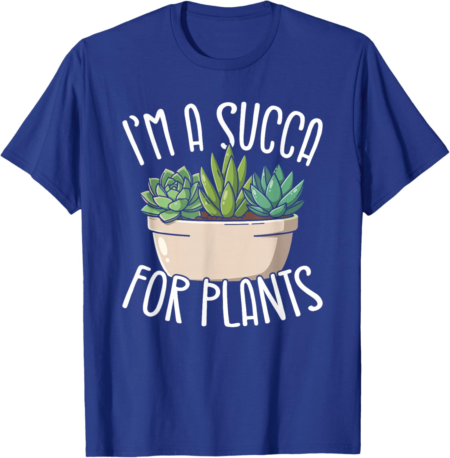 Im A Succa for Plants Funny Succulent Lover T-Shirt - T-Shirt | Royal