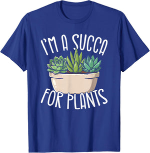 Im A Succa for Plants Funny Succulent Lover T-Shirt - T-Shirt | Royal