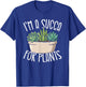 Im A Succa for Plants Funny Succulent Lover T-Shirt - T-Shirt | Royal
