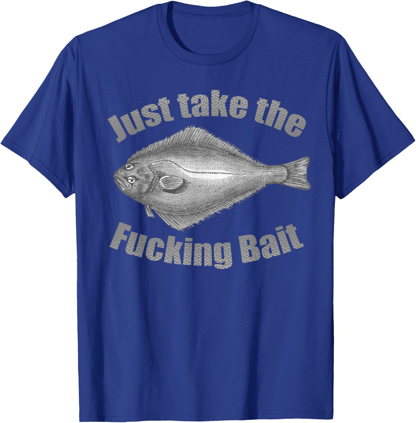 Take the Fucking Bait Halibut Fishing Gear Funny Fisherman T-Shirt - T-Shirt | Royal