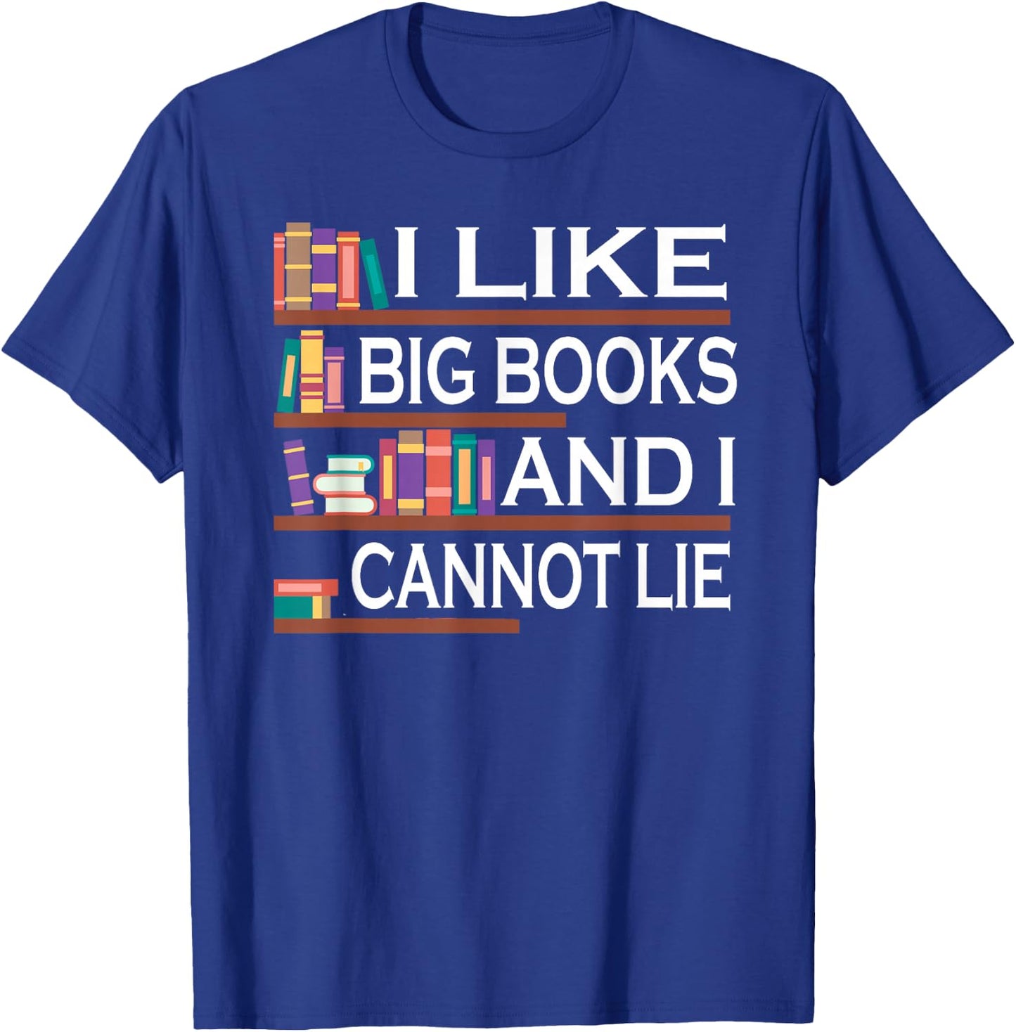 I Like Big Books And I Cannot Lie Bookworm T-Shirt - T-Shirt | Royal