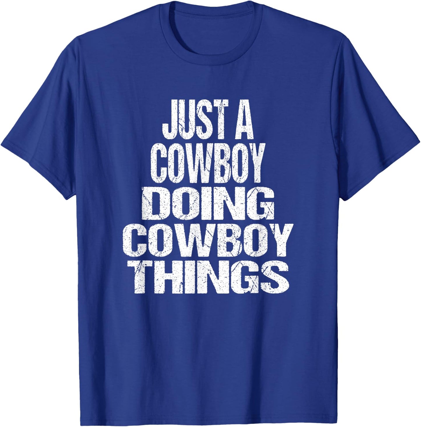 I'm Just A Cowboy Doing Cowboy Things - Gift Rodeo T-Shirt - T-Shirt | Royal