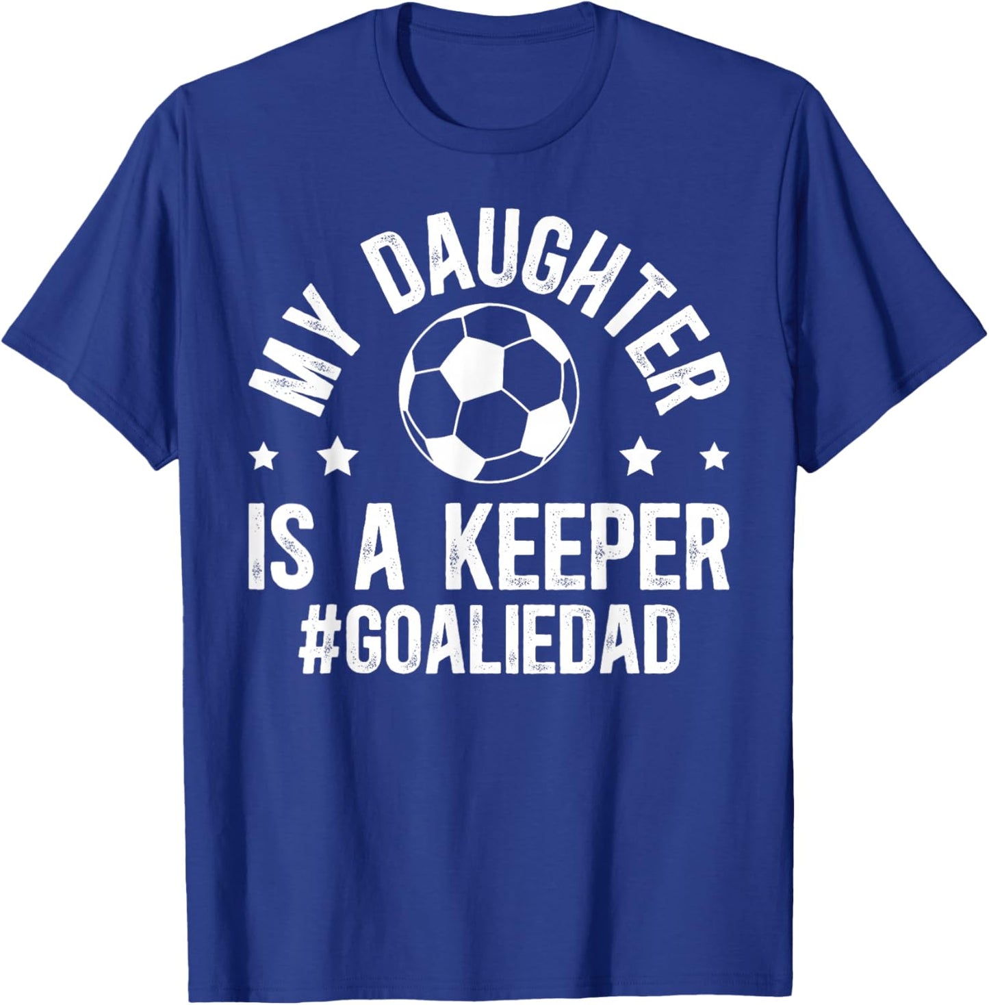 My Daughter is A Soccer Goalkeeper Dad Soccer Goalie Dad T-Shirt - T-Shirt | Royal