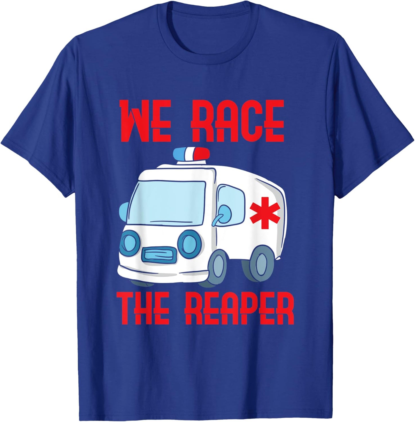 We race the Reaper, Gifts for Paramedic EMT EMS T-Shirt - T-Shirt | Royal