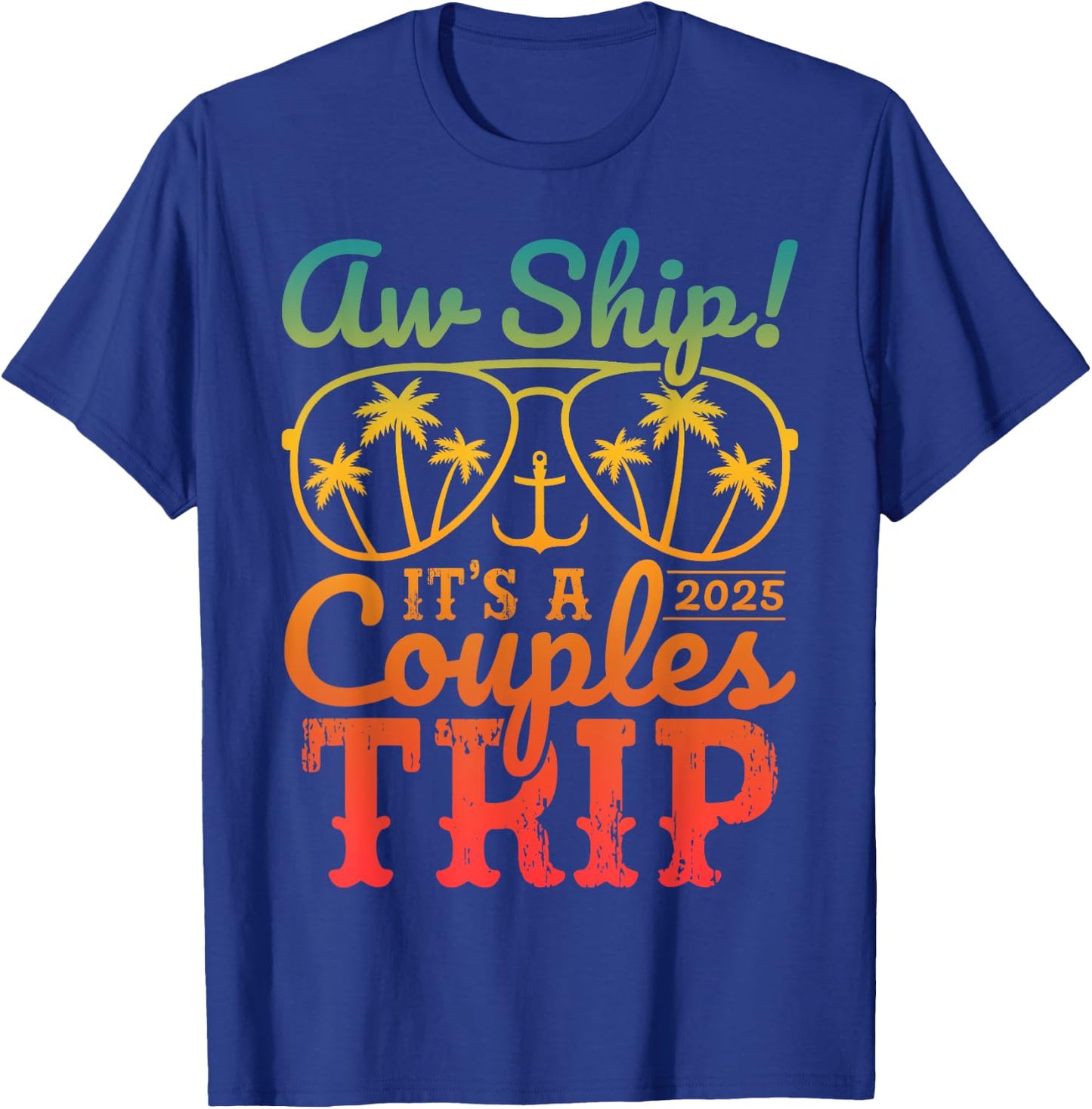 Aw Ship It's A Couples Trip 2025 Couples Cruise Matching T-Shirt - T-Shirt | Royal