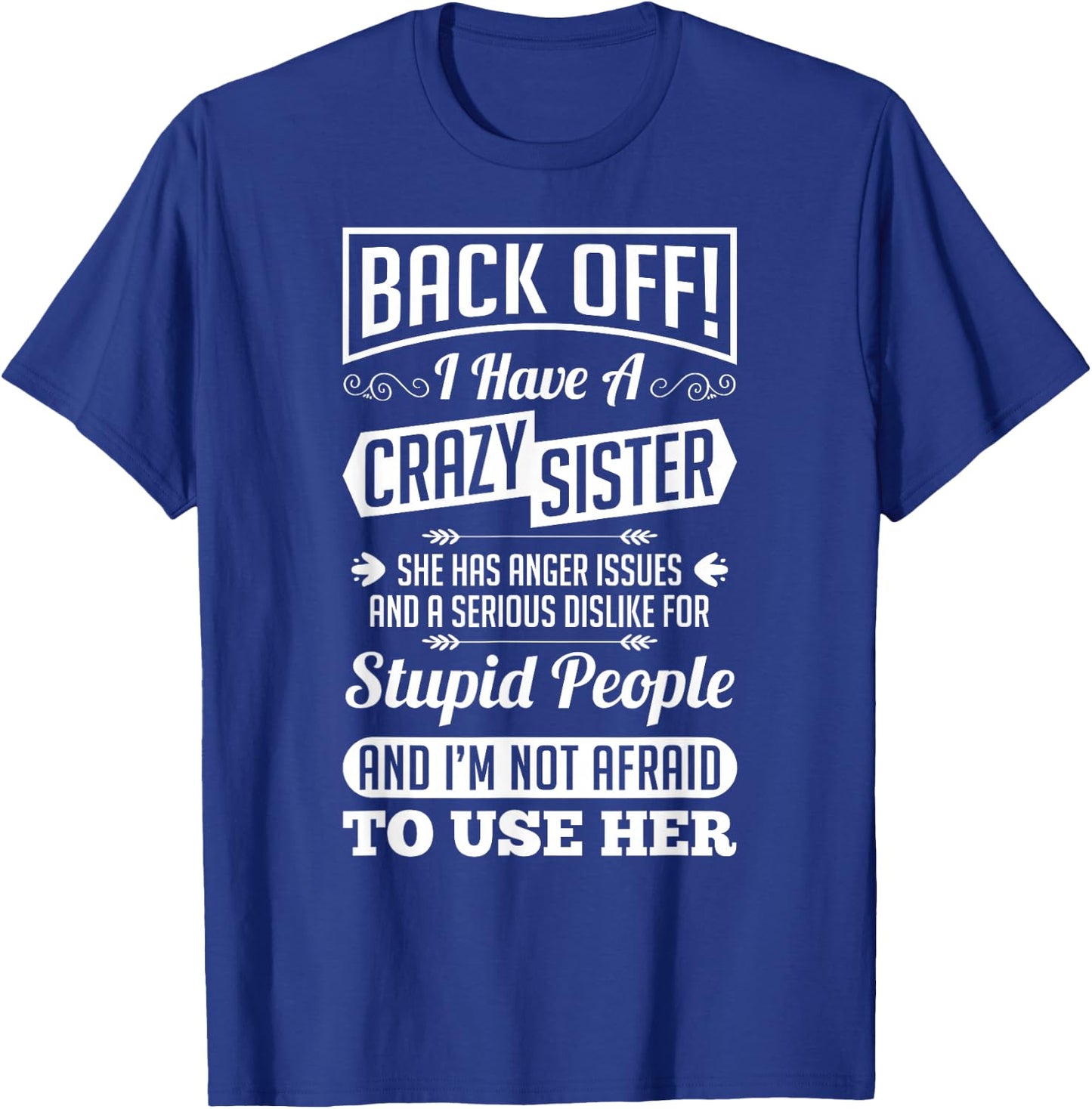 Back Off I Have A Crazy Sister Not Afraid To Use Her Shirt T-Shirt - T-Shirt | Royal
