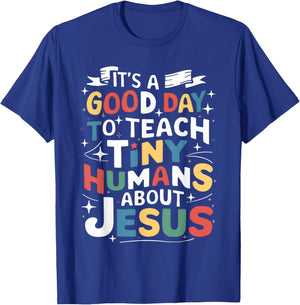 It's A Good Day To Teach Tiny Humans About Jesus Christian T-Shirt - T-Shirt | Royal