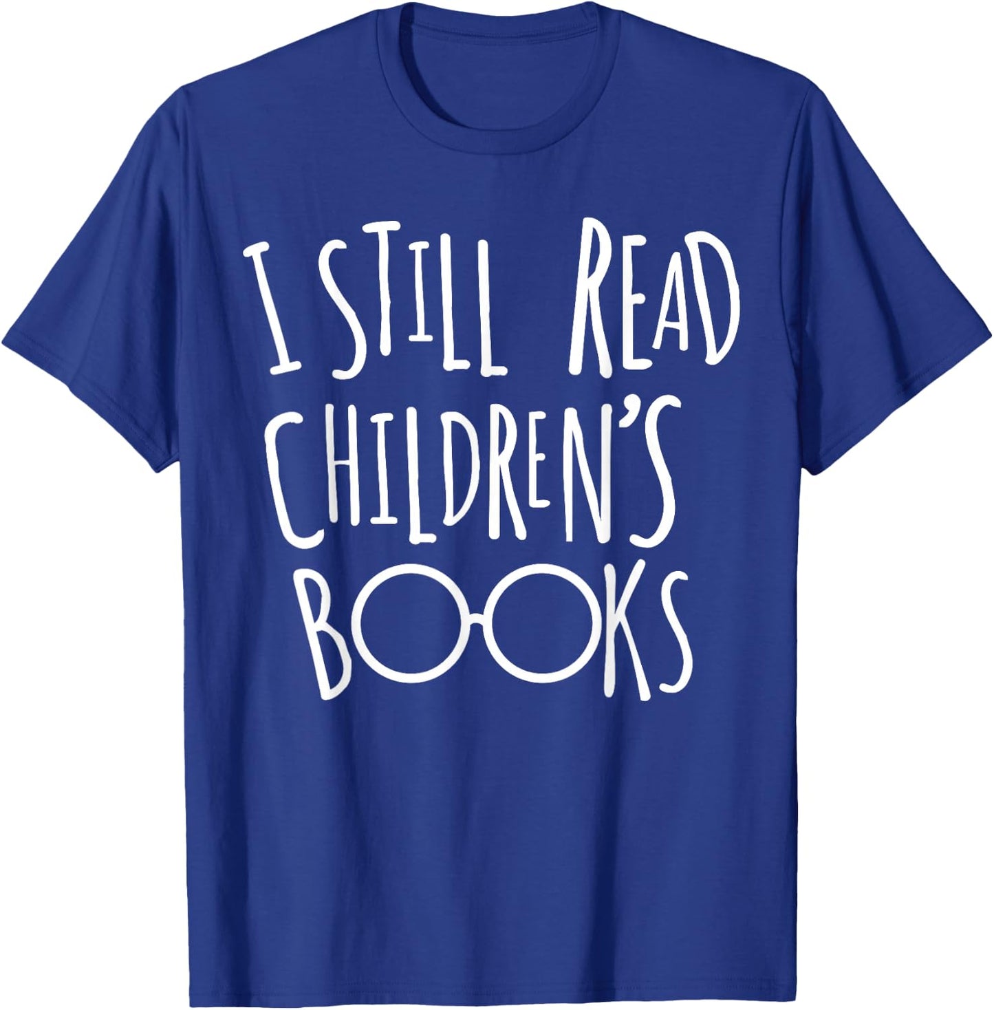 I Still Read Childrens Books - Book Nerd Gift T-Shirt - T-Shirt | Royal