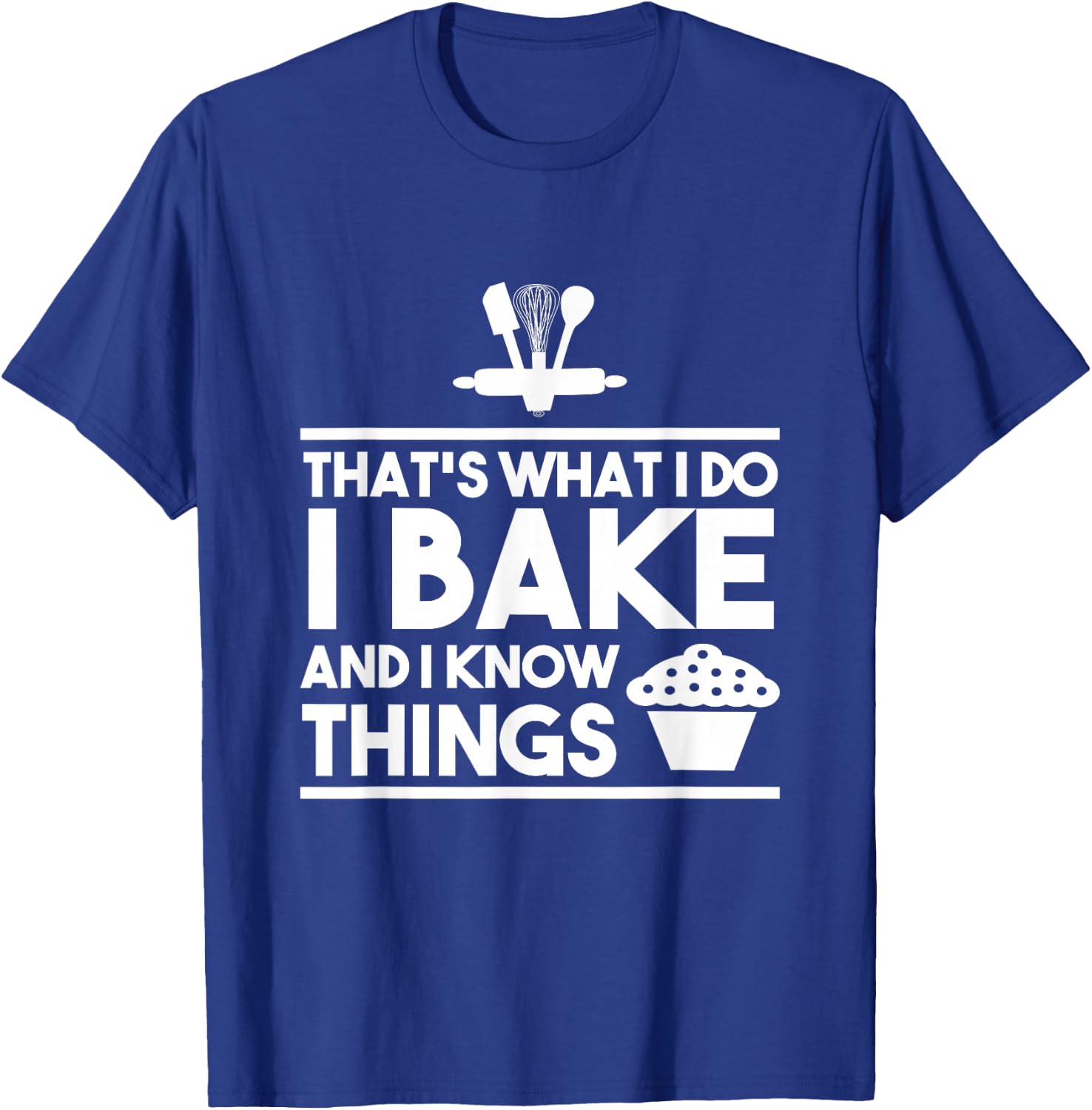 Bake Gifts - That's What I Do I Bake And I Know Things T-Shirt - T-Shirt | Royal