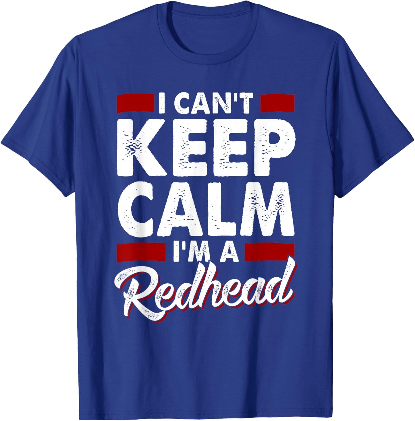 I Can't Keep Calm I'm a Redhead Proud Ginger T-Shirt - T-Shirt | Royal