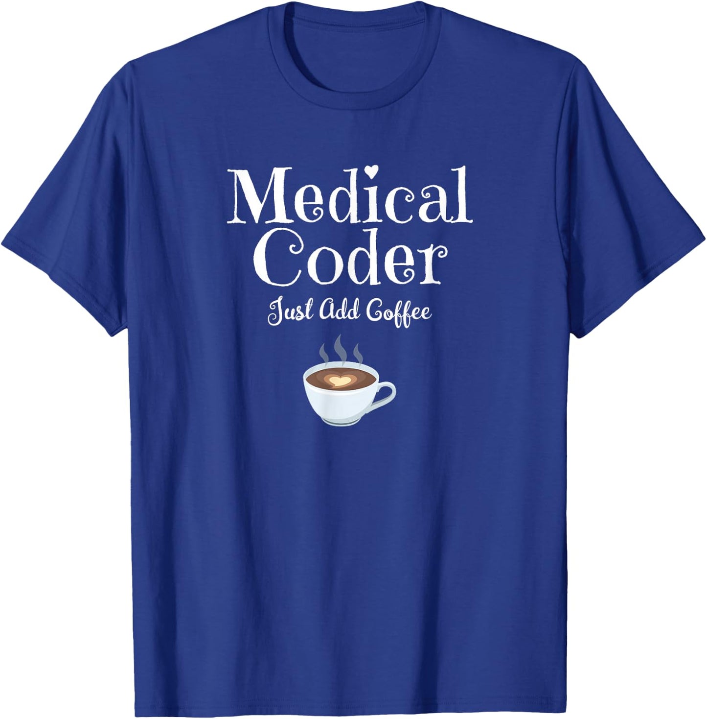 Medical Coder Just Add Coffee Quote T-Shirt - T-Shirt | Royal