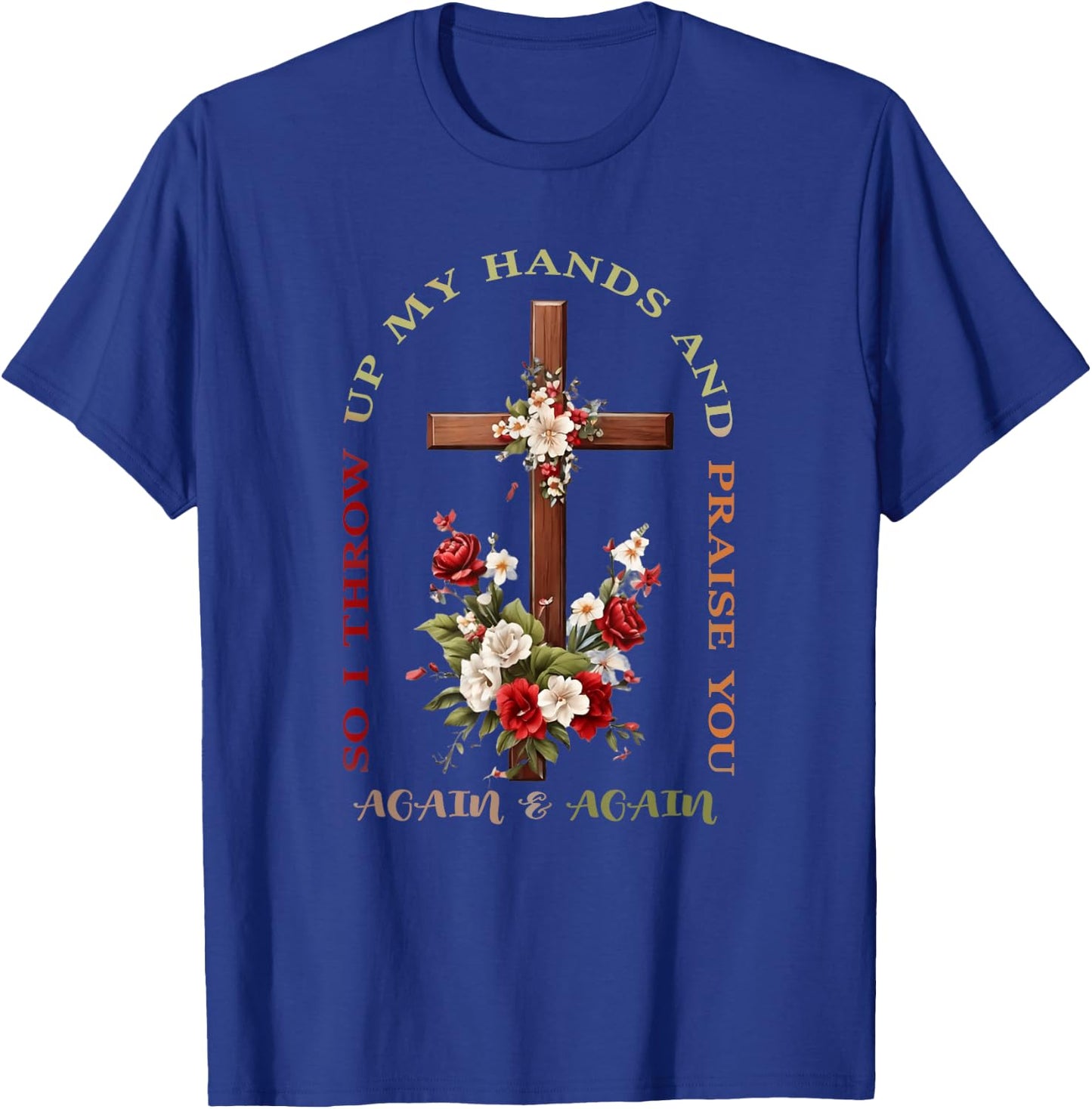 So I Throw Up My Hands Brandon Lake And Praise You T-Shirt - T-Shirt | Royal