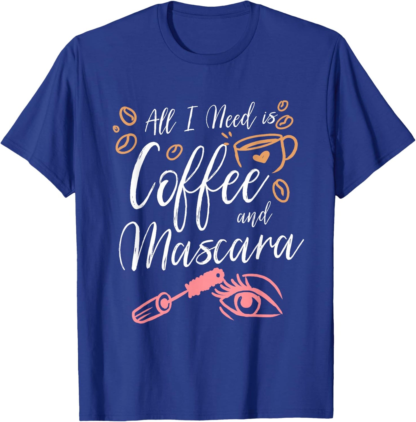 All I Need Is Coffee And Mascara T-Shirt - T-Shirt | Royal