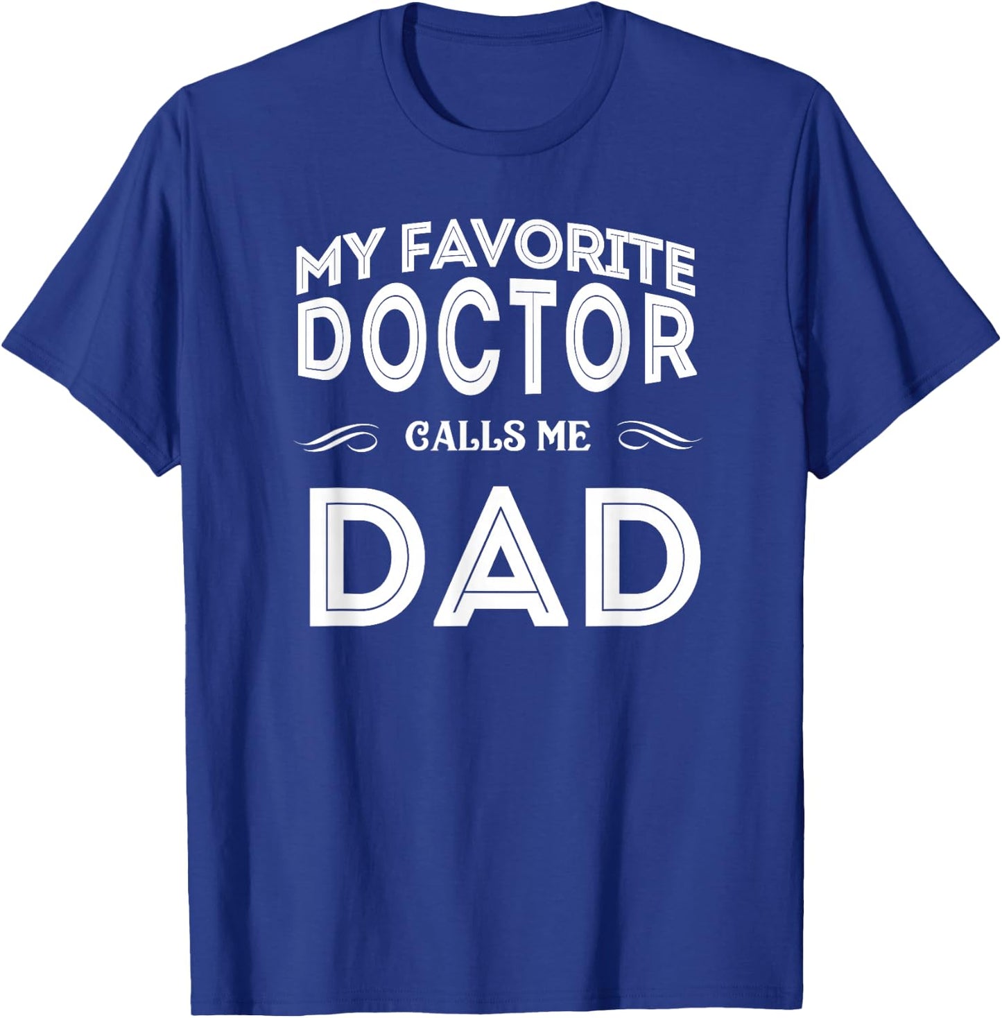 My Favorite Doctor Calls Me Dad Funny T-Shirt - T-Shirt | Royal