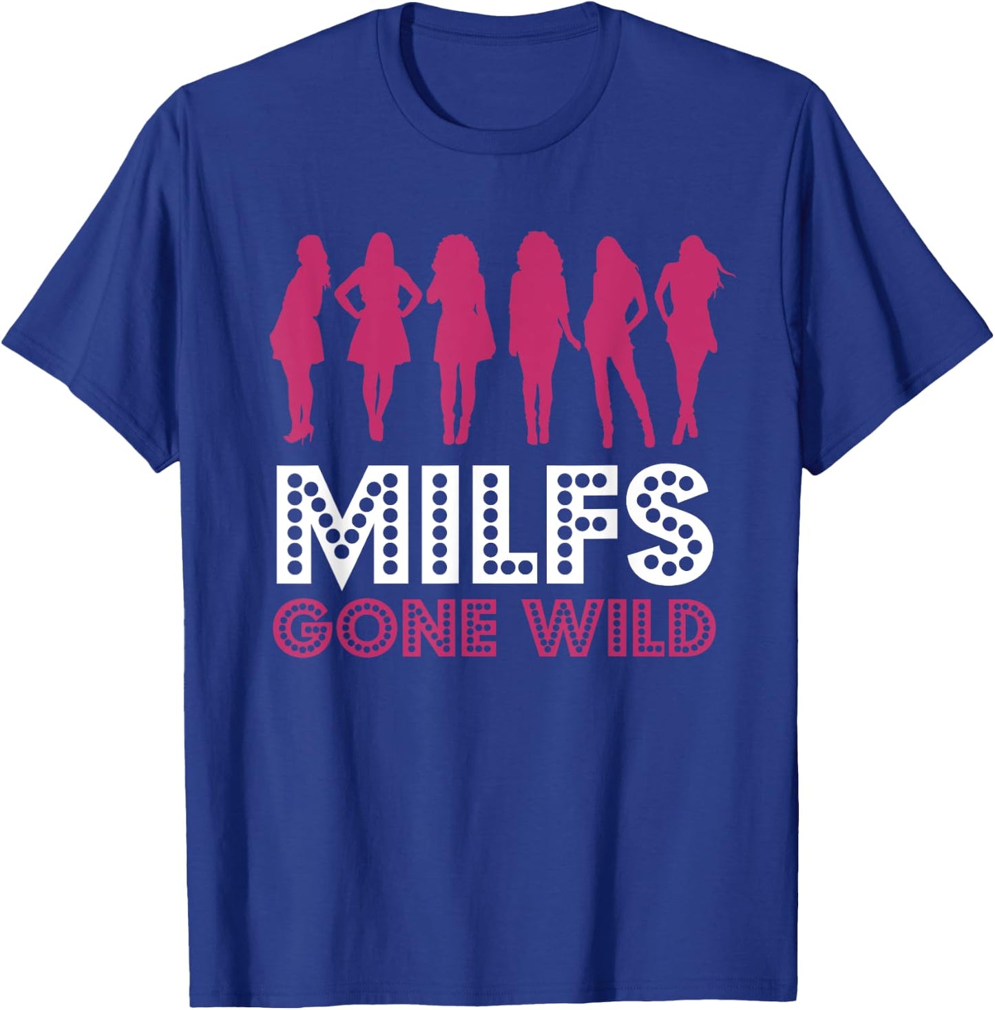 MILFs Gone Wild T-Shirt - T-Shirt | Royal